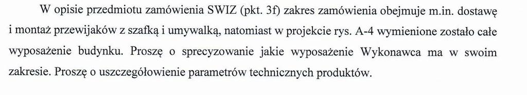 5) Odp. 5 Na rysunku A-4 pokazano przykładowe rozwiązania wyposażenia. Wykonawca ma w sowim zakresie tylko wyposażenie sprecyzowane w SWIZ. 6) Odp.