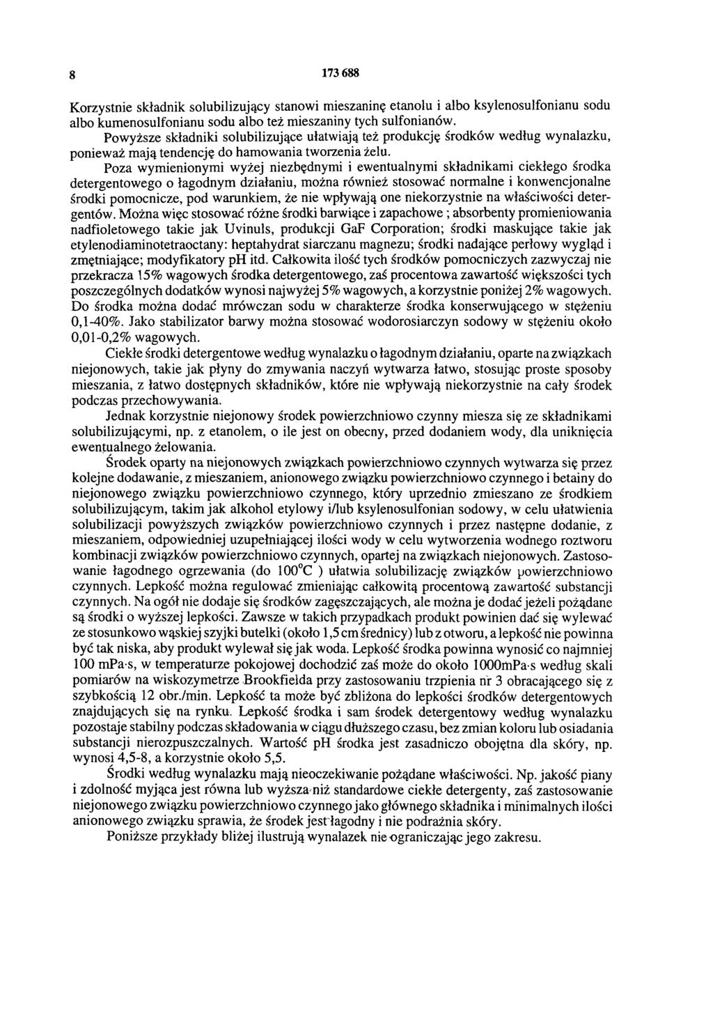 8 173 688 Korzystnie składnik solubilizujący stanowi mieszaninę etanolu i albo ksylenosulfonianu sodu albo kumenosulfonianu sodu albo też mieszaniny tych sulfonianów.