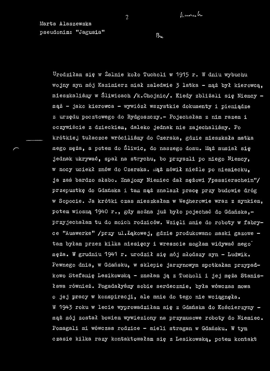 nocy uciekł znów do Czerska. Mąż mówił nieźle po niemiecku, ja zaś bardzo słabo. Znajomy Niemiec dał mężowi /passierschein"/ przepustkę do Gdańska i tam mąż znalazł pracę przy budowie dróg w Sopocie.