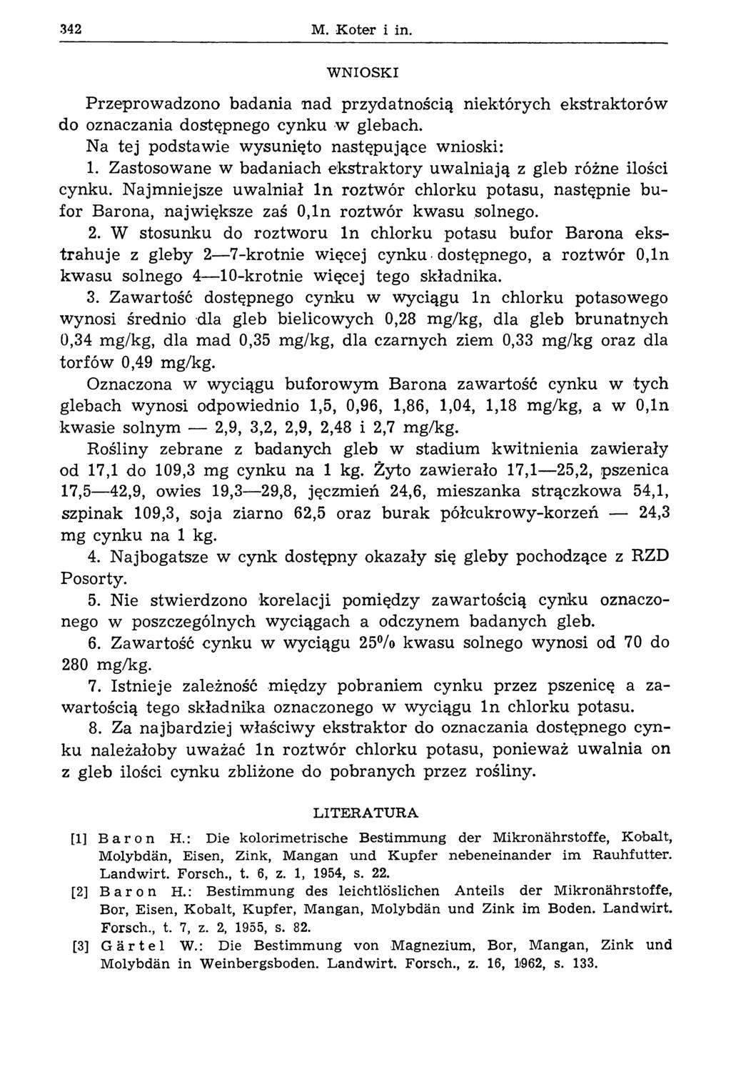 342 M. Koter i in. WNIOSKI Przeprow adzono badania nad przydatnością niektórych ekstraktorów do oznaczania dostępnego cynku w glebach. Na tej podstaw ie w ysunięto n astępujące wnioski: 1.
