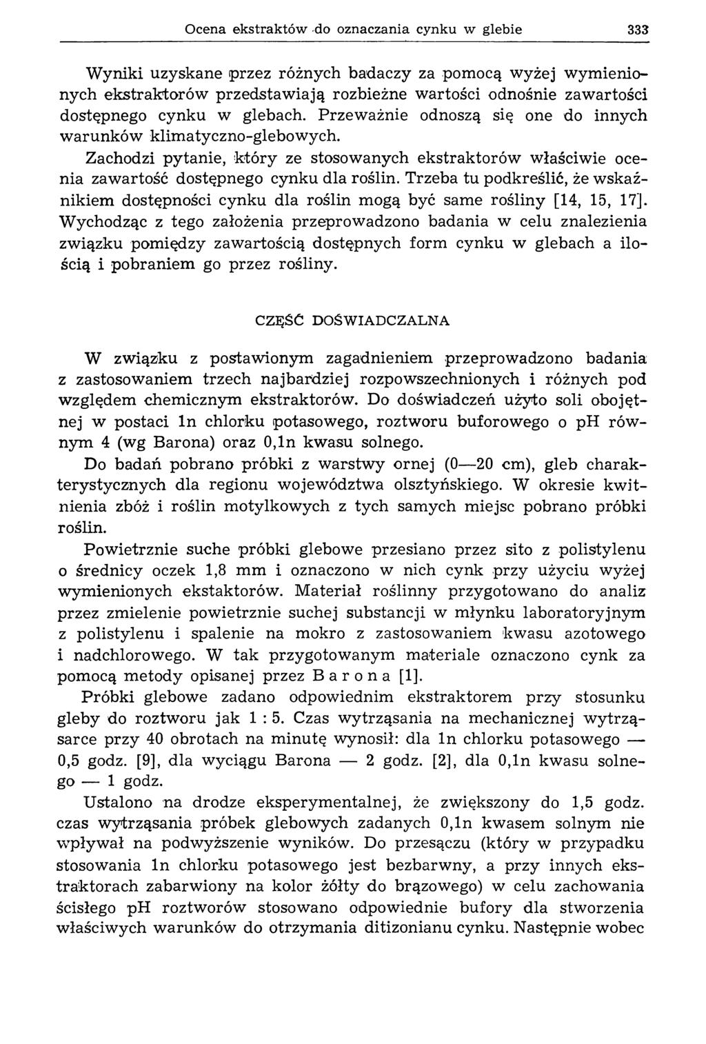 Ocena ekstraktów do oznaczania cynku w glebie 333 W yniki uzyskane przez różnych badaczy za pom ocą w yżej w ym ienionych ekstraktorów przedstaw iają rozbieżne w artości odnośnie zawartości