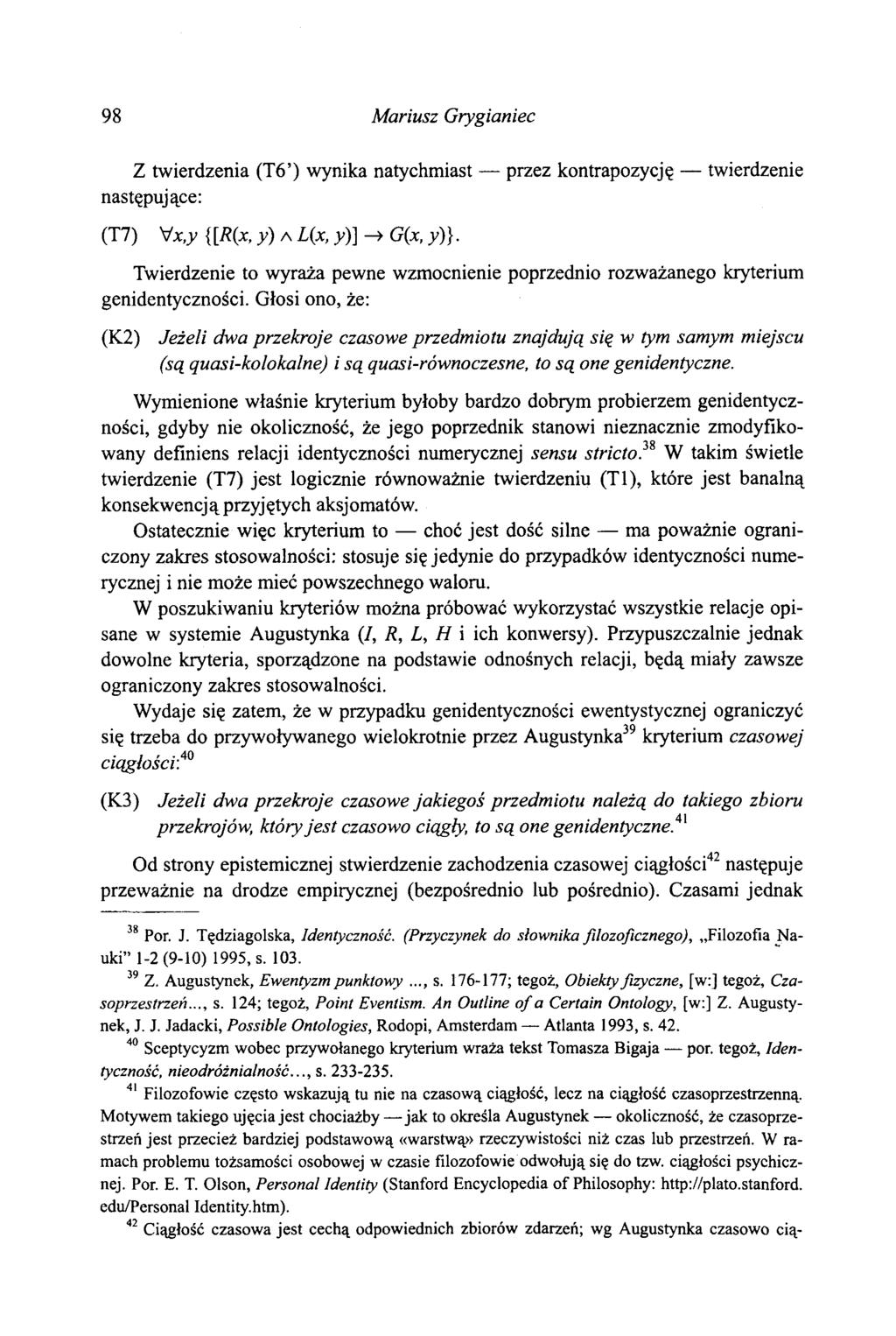 98 Mariusz Grygianiec Z twierdzenia (T6 ) wynika natychmiast przez kontrapozycję twierdzenie następujące: (T7) Ух,у {[R(x, у) л L(x, 7)] -> G(x, 7 )}.