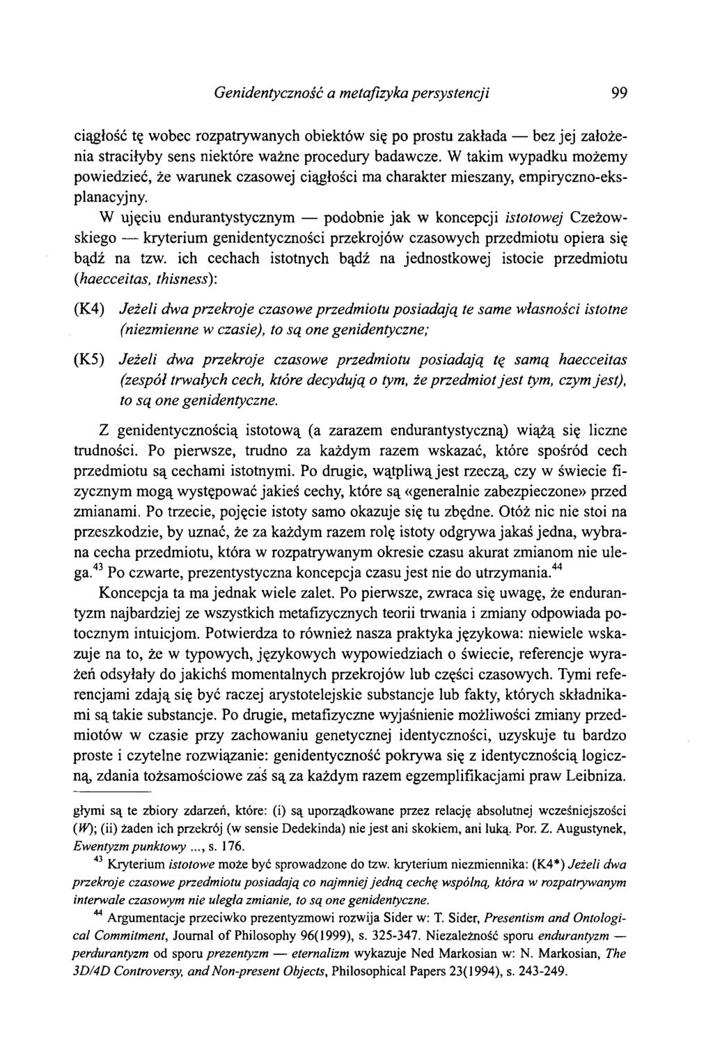 Genidentyczność a metafizyka persystencji 99 ciągłość tę wobec rozpatrywanych obiektów się po prostu zakłada bez jej założenia straciłyby sens niektóre ważne procedury badawcze.
