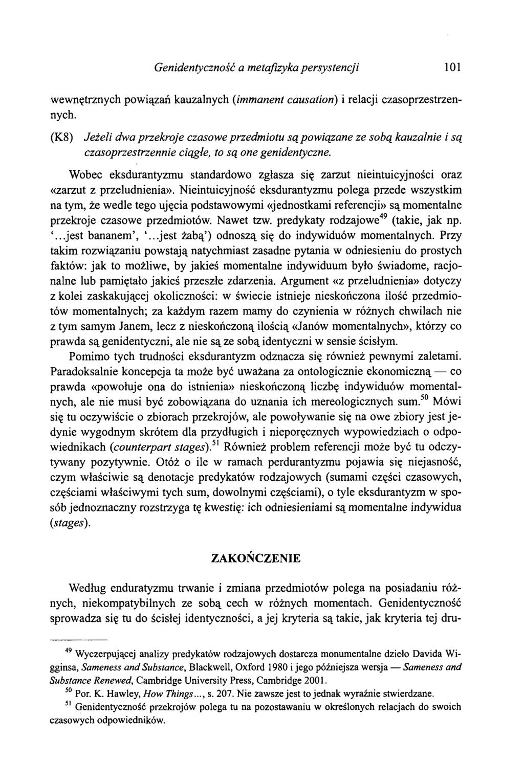 Genidentyczność a metafizyka persystencji 101 wewnętrznych powiązań kauzalnych (immanent causation) i relacji czasoprzestrzennych.