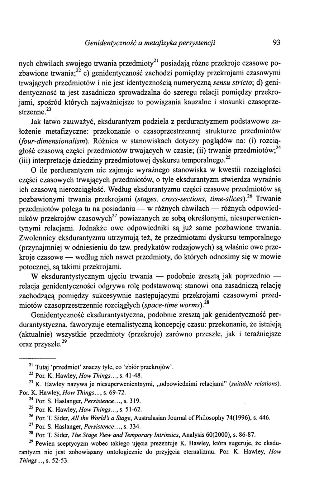Genidentyczność a metafizyka persystencji 93 nych chwilach swojego trwania przedmioty21 posiadają różne przekroje czasowe pozbawione trwania;22 c) genidentyczność zachodzi pomiędzy przekrojami