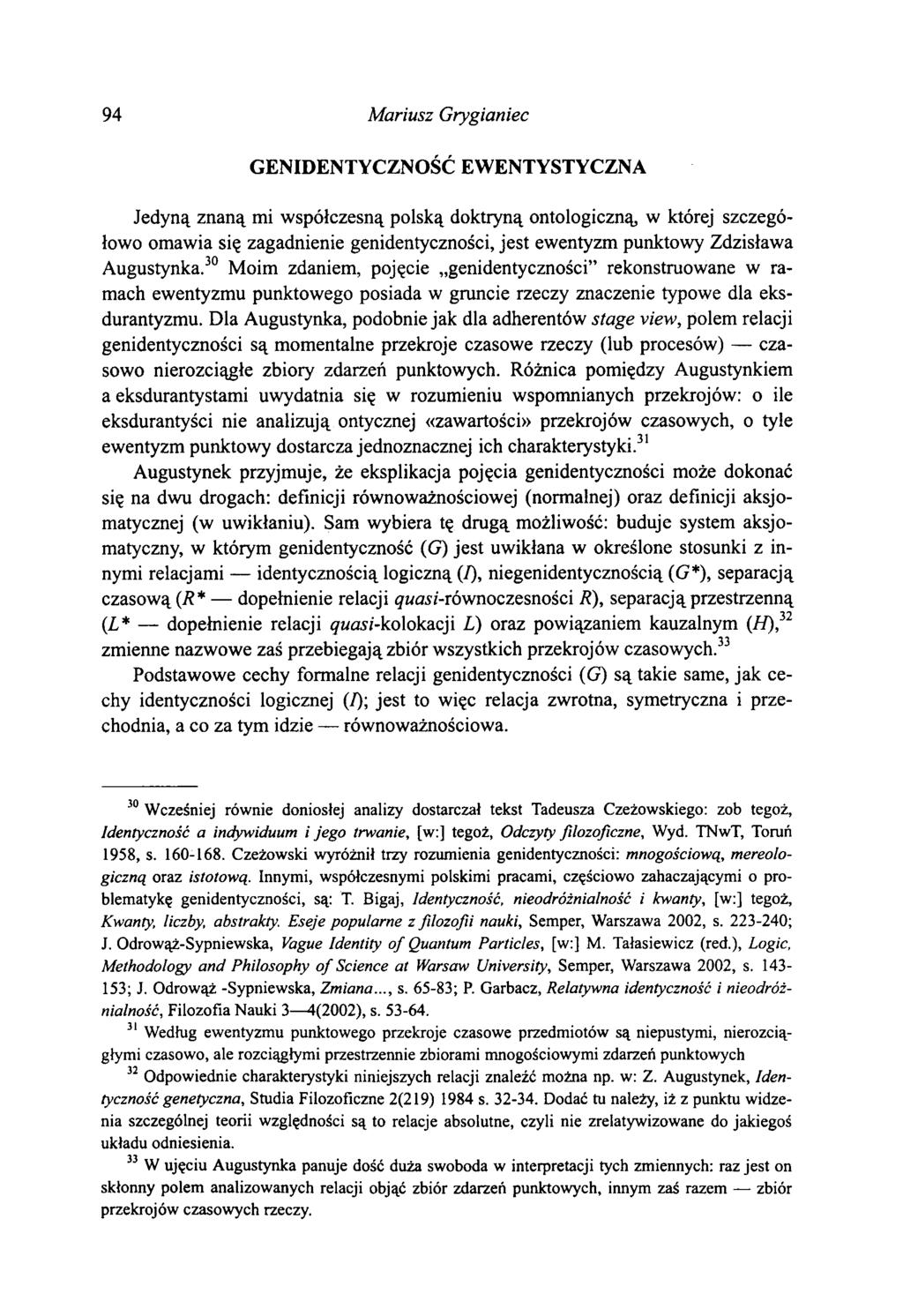 94 Mariusz Grygianiec GENIDENTYCZNOŚĆ EWENTYSTYCZNA Jedyną znaną mi współczesną polską doktryną ontologiczną, w której szczegółowo omawia się zagadnienie genidentyczności, jest ewentyzm punktowy
