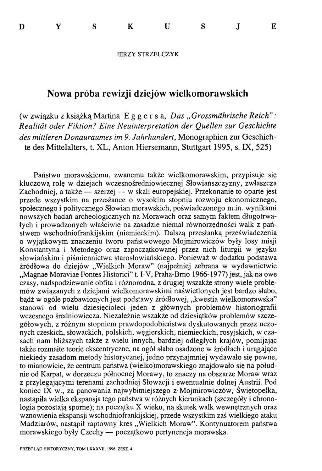 D Y S K U S J E JERZY STRZELCZYK N ow a próba rewizji dziejów wielkom orawskich (w związku z książką Martina E g g e r s a, Das Grossmährische Reich : Realität oder Fiktion?