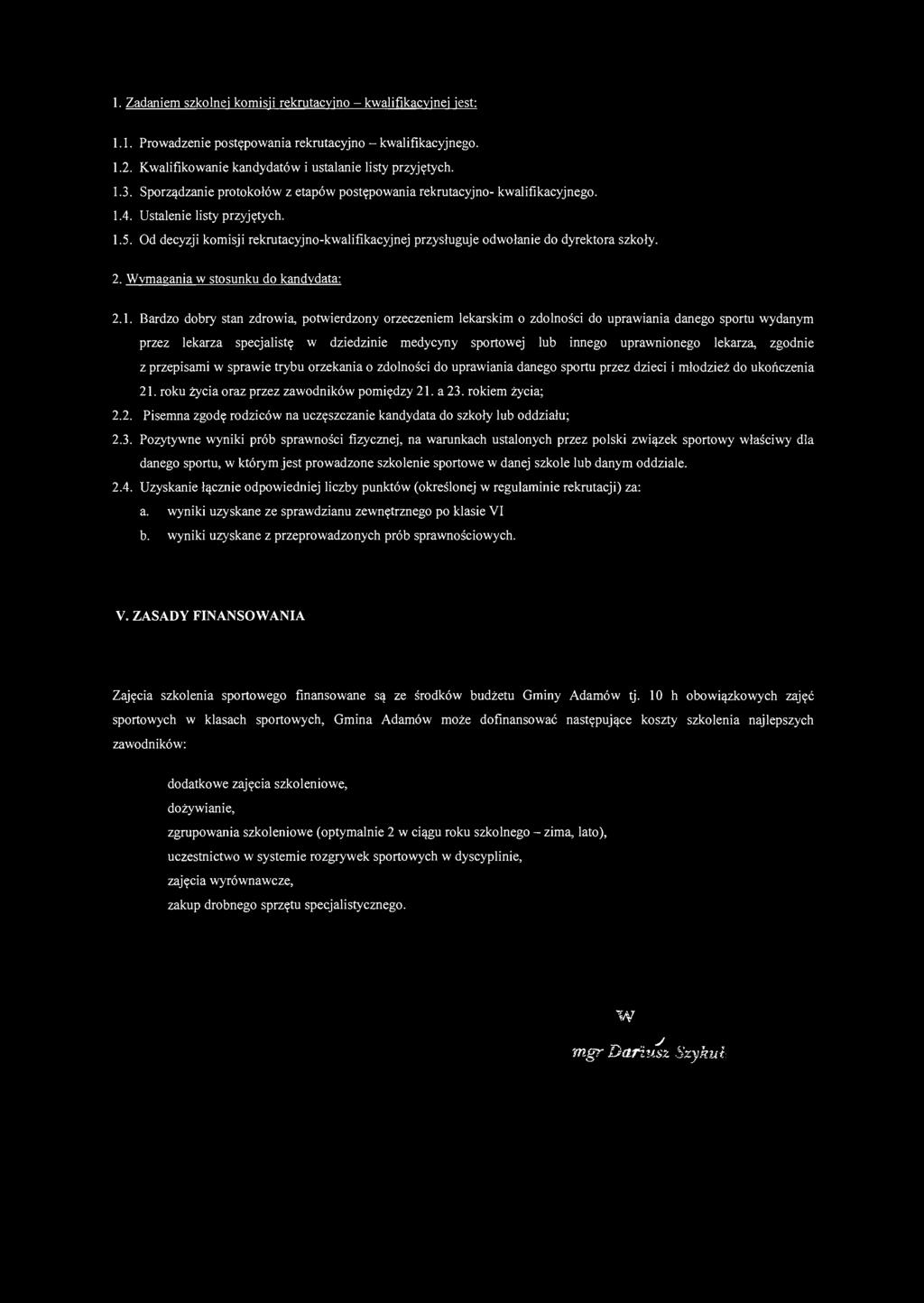 1. Zadaniem szkolnej komisji rekrutacyjno - kwalifikacyjnej jest: 1.1. Prowadzenie postępowania rekrutacyjno - kwalifikacyjnego. 1.2. Kwalifikowanie kandydatów i ustalanie listy przyjętych. 1.3.