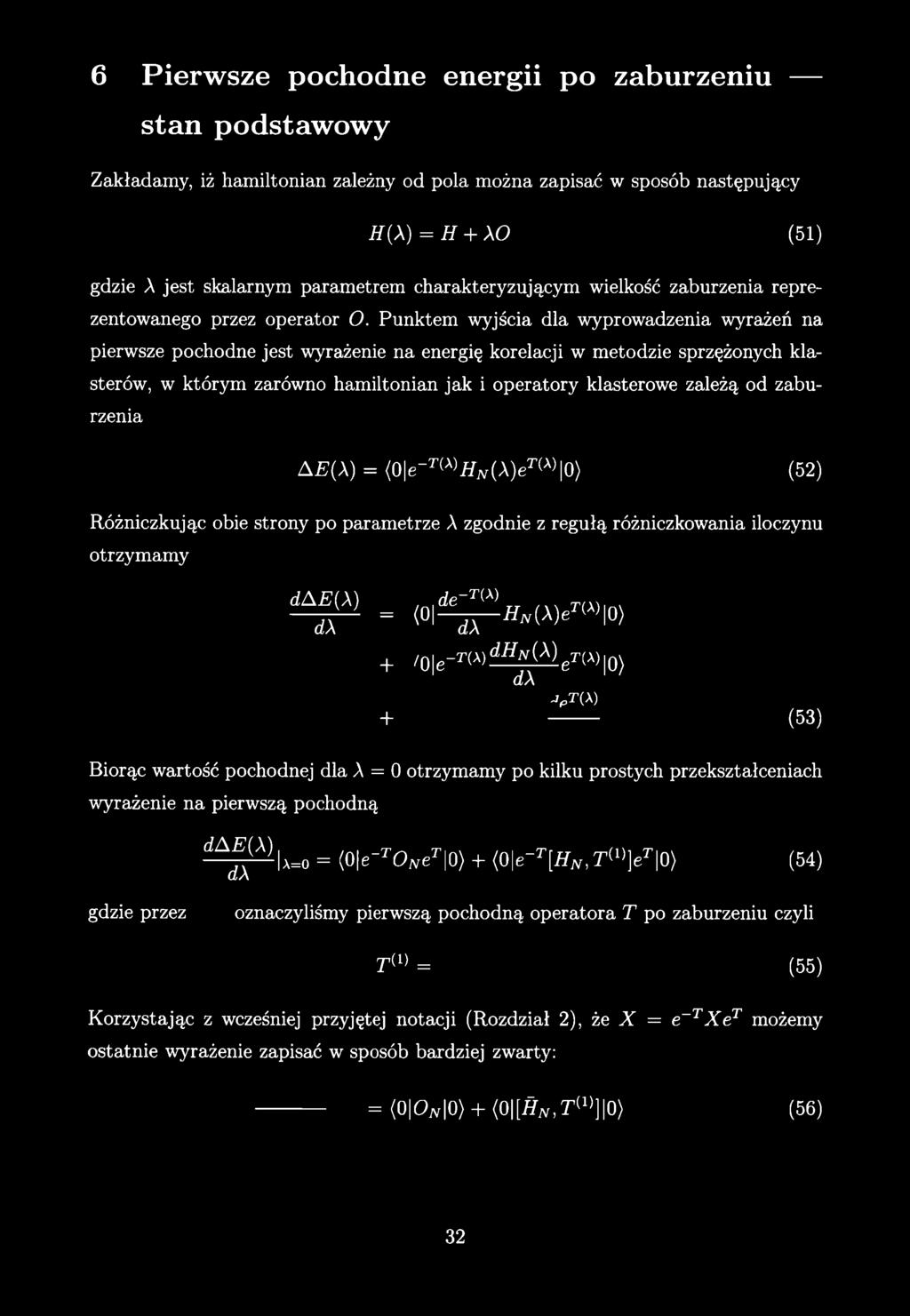Zakładamy, iż hamiltonian zależny od pola można zapisać w sposób następujący H(X) = H + XO (51) gdzie A jest skalarnym parametrem charakteryzującym wielkość zaburzenia reprezentowanego przez operator