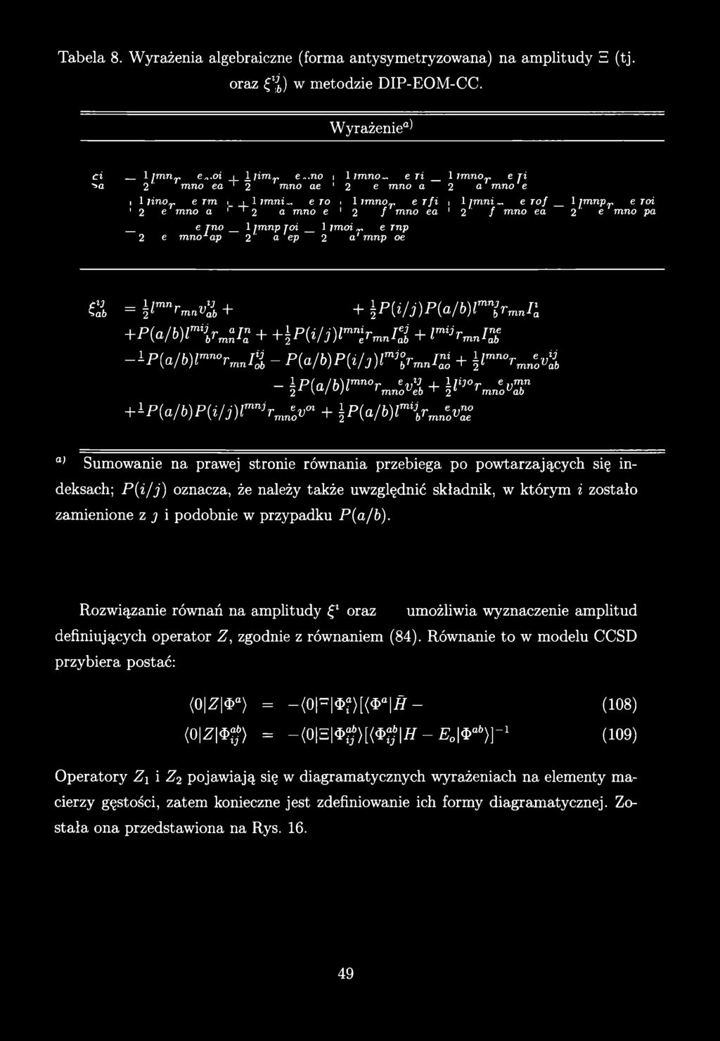 Tabela 8. Wyrażenia algebraiczne (forma antysymetryzowana) na amplitudy E (tj. oraz *{) w metodzie DIP-EOM-CC. Wyrażenie3) Ci _ i]m n r e.o i _i_ i lim r e~.