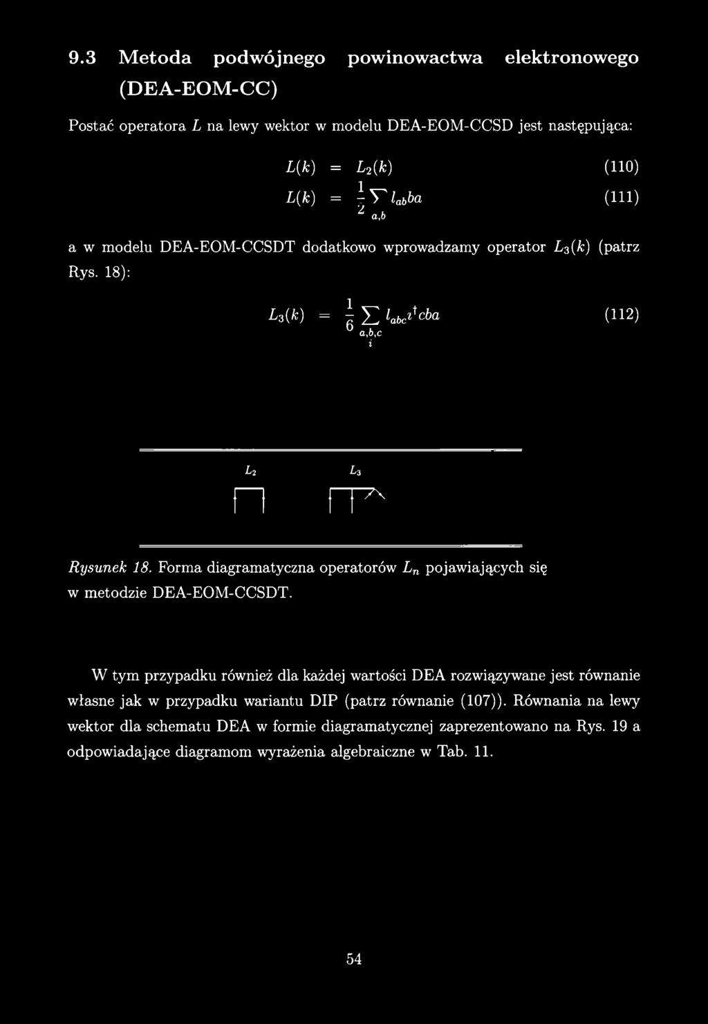 9.3 Metoda podwójnego powinowactwa elektronowego (D E A -E O M -C C ) Postać operatora L na lewy wektor w modelu DEA-EOM-CCSD jest następująca: L (k ) = L 2{k) (110) L (k ) = W labba ( 1 1 1) Z a,b a