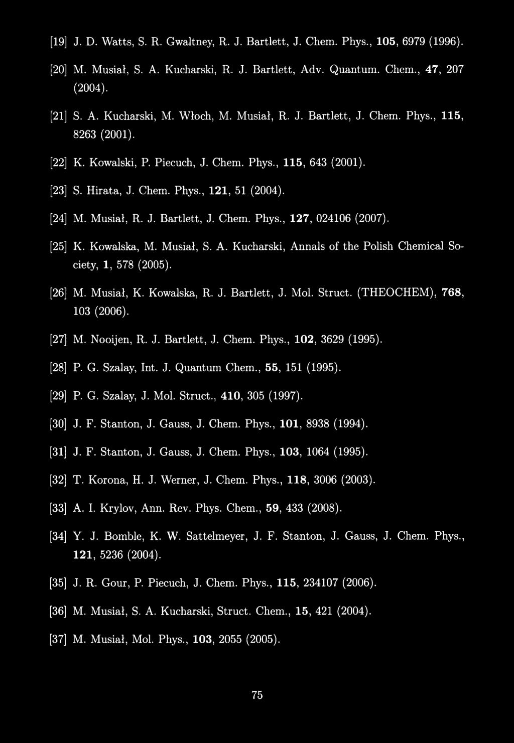 [25] K. Kowalska, M. Musiał, S. A. Kucharski, Annals of the Polish Chemical Society, 1, 578 (2005). [26] M. Musiał, K. Kowalska, R. J. Bartlett, J. Mol. Struct. (THEOCHEM ), 768, 103 (2006). [27] M.