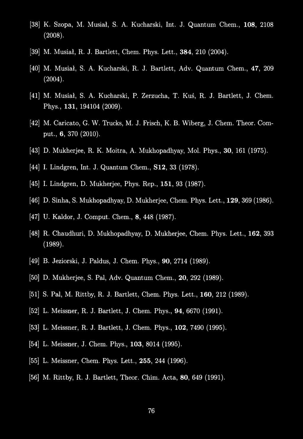 [38] K. Szopa, M. Musiał, S. A. Kucharski, Int. J. Quantum Chem., 108, 2108 (2008). [39 [40 [41 [42 [43 [44 [45 [46 [47 [48 [49 [50 [51 [52 [53 [54 [55 [56 M. Musiał, R. J. Bartlett, Chem. Phys. Lett.