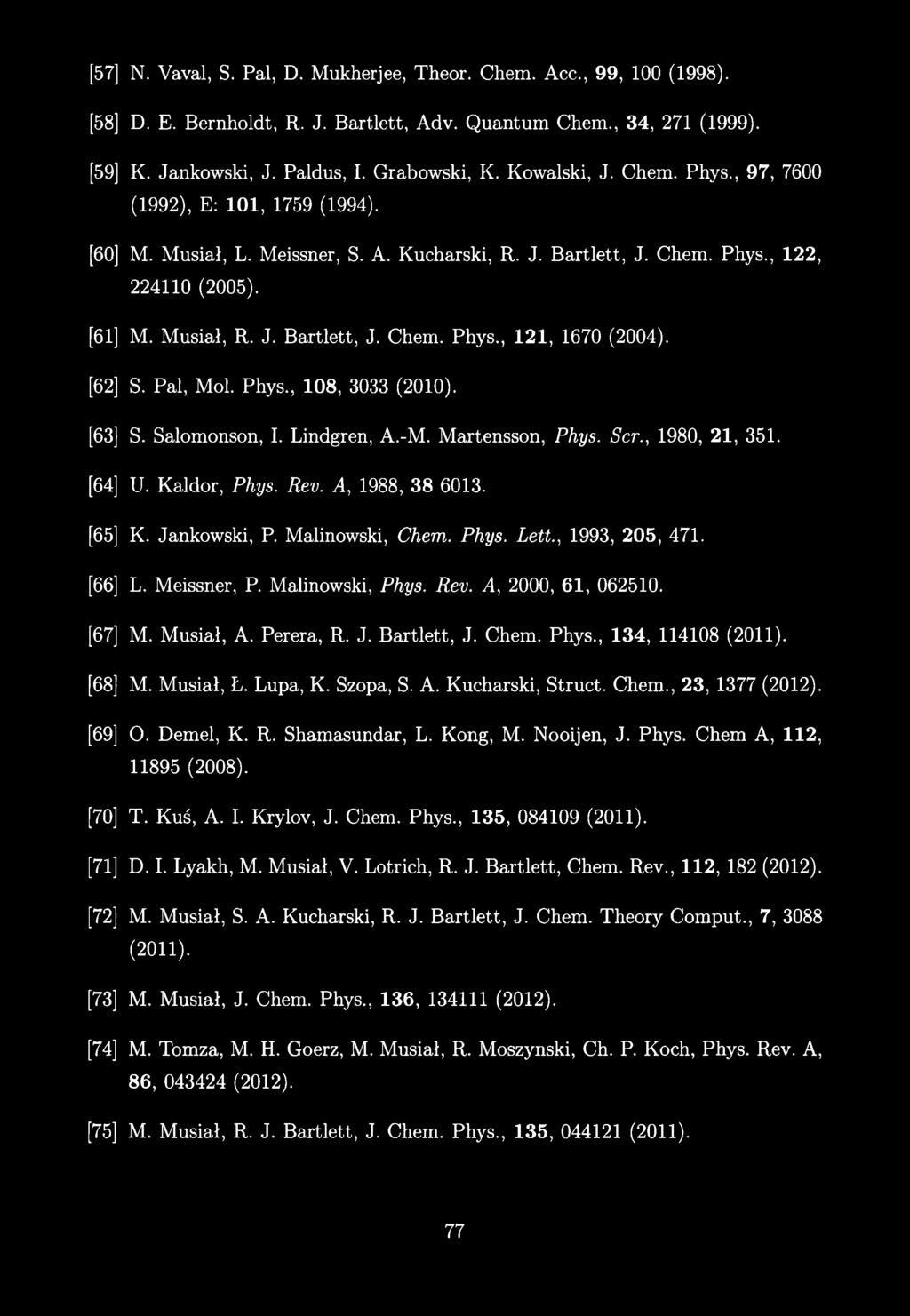 [62] S. Pal, Mol. Phys, 108, 3033 (2010). [63] S. Salomonson, I. Lindgren, A.-M. Martensson, Phys. Scr., 1980, 21, 351. [64] U. Kaldor, Phys. Rev. A, 1988, 38 6013. [65] K. Jankowski, P.