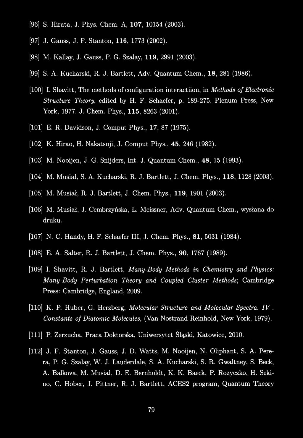 J. Chem. Phys, 115, 8263 (2001). 101] E. R. Davidson, J. Comput Phys, 17, 87 (1975). 102] K. Hirao, H. Nakatsuji, J. Comput Phys, 45, 246 (1982). 103] M. Nooijen, J. G. Snijders, Int. J. Quantum Chem, 48, 15 (1993).