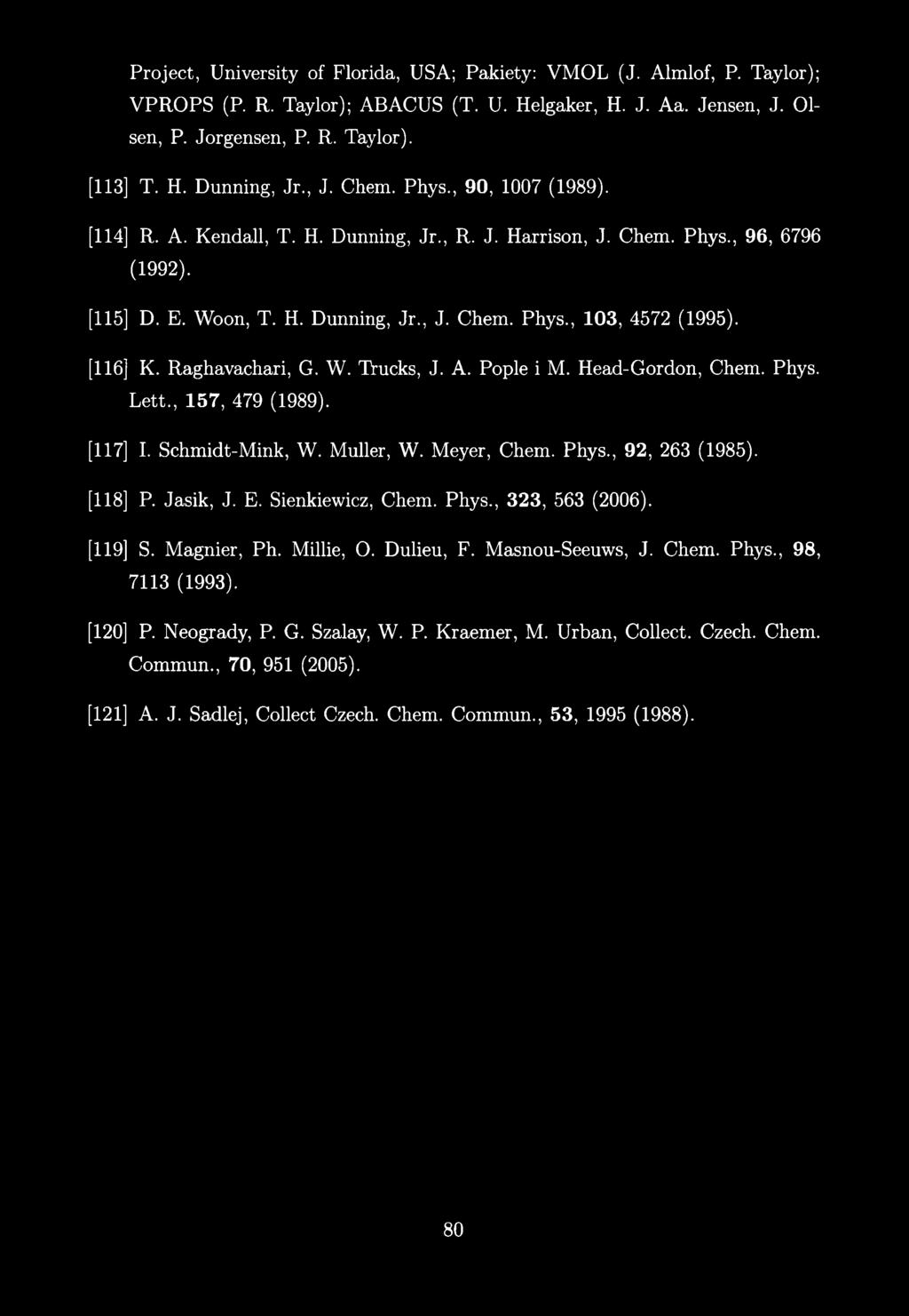 Project, University of Florida, USA; Pakiety: VM O L (J. Alrnlof, P. Taylor); V P R O P S (P. R. Taylor); ABACUS (T. U. Helgaker, H. J. Aa. Jensen, J. Olsen, P. Jorgensen, P. R. Taylor). 113] T. H. Dunning, Jr.
