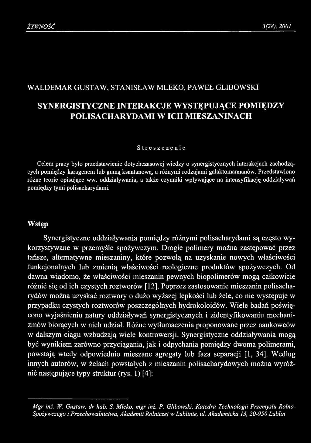 ŻYWNOŚĆ 3(28), 2001 WALDEMAR GUSTAW, STANISŁAW MLEKO, PAWEŁ GLIBOWSKI SYNERGISTYCZNE INTERAKCJE WYSTĘPUJĄCE POMIĘDZY POLISACHARYDAMI W ICH MIESZANINACH Streszczenie Celem pracy było przedstawienie