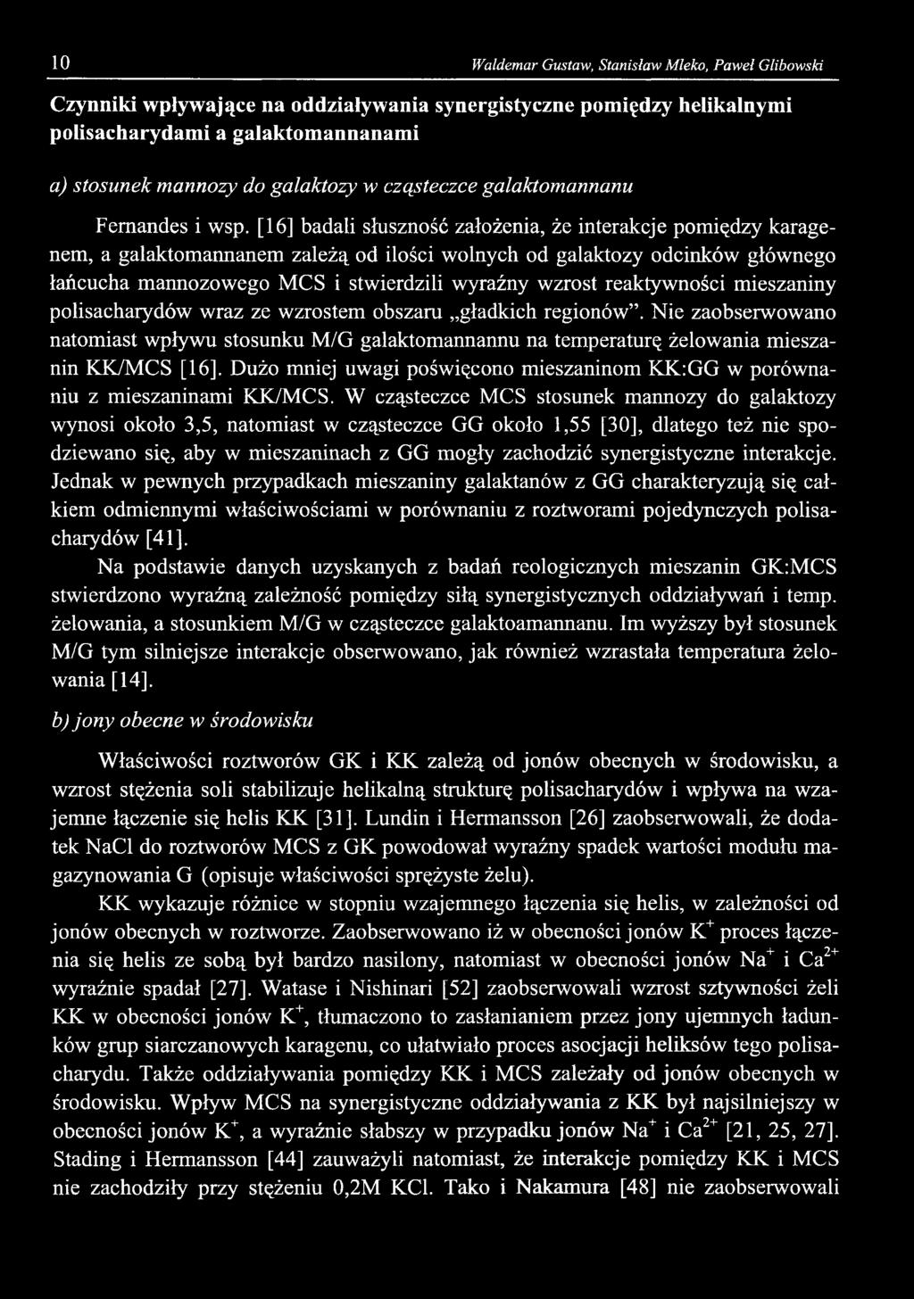 10 Waldemar Gustaw, Stanisław Mleko, Paweł Glibowski Czynniki wpływające na oddziaływania synergistyczne pomiędzy helikalnymi polisacharydami a galaktomannanami a) stosunek mannozy do galaktozy w