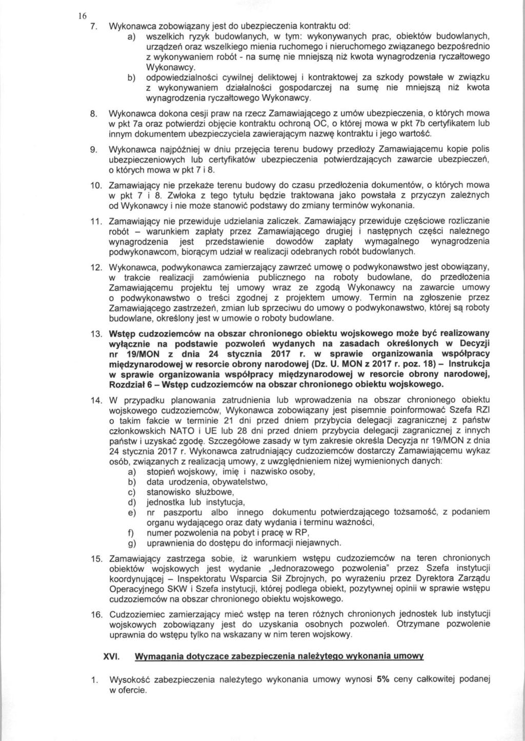 16 7. Wykonawca zobowiazany jest do ubezpieczenia kontraktu od: a) wszelkich ryzyk budowlanych, w tym: wykonywanych prac, obiektow budowlanych, urzadzeri oraz wszelkiego mienia ruchomego i