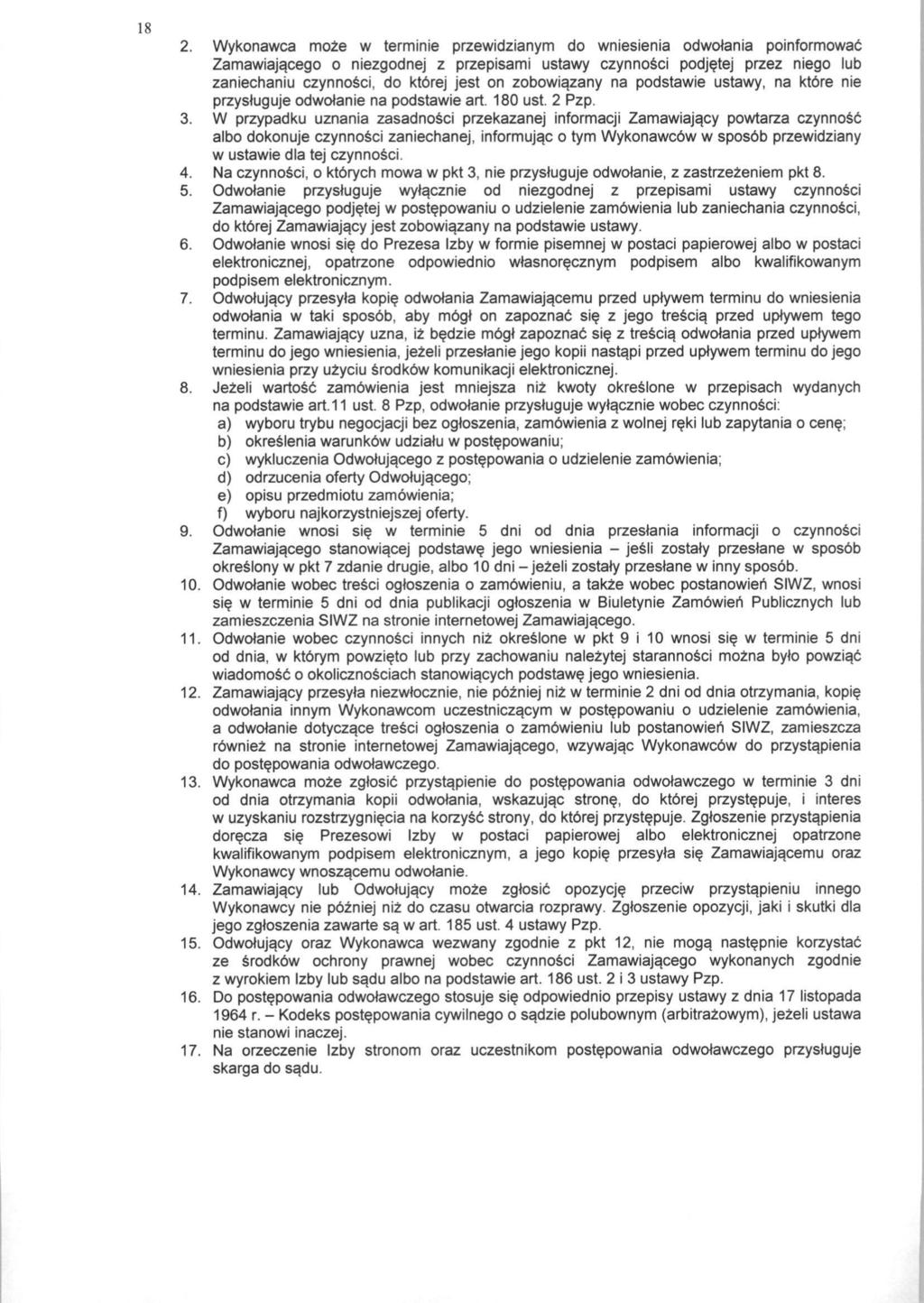 18 2. Wykonawca moze w terminie przewidzianym do wniesienia odwolania poinformowac Zamawiajacego o niezgodnej z przepisami ustawy czynnosci podjstej przez niego lub zaniechaniu czynnosci, do ktbrej