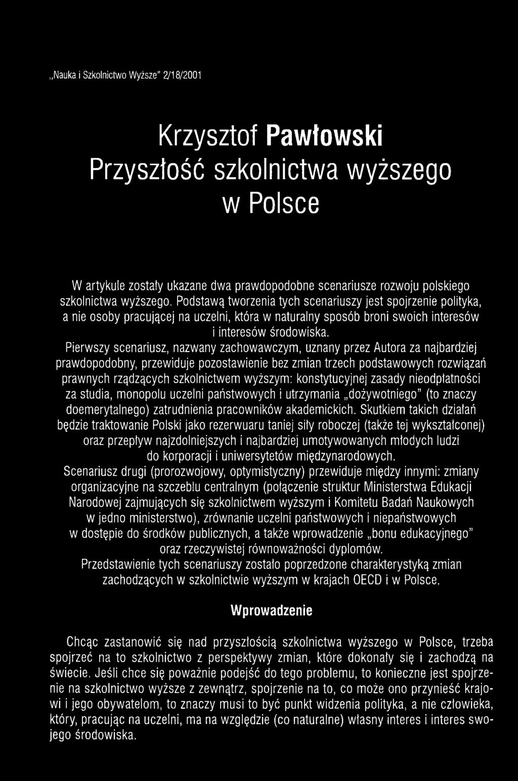Pierwszy scenariusz, nazwany zachowawczym, uznany przez Autora za najbardziej prawdopodobny, przewiduje pozostawienie bez zmian trzech podstawowych rozwiązań prawnych rządzących szkolnictwem wyższym: