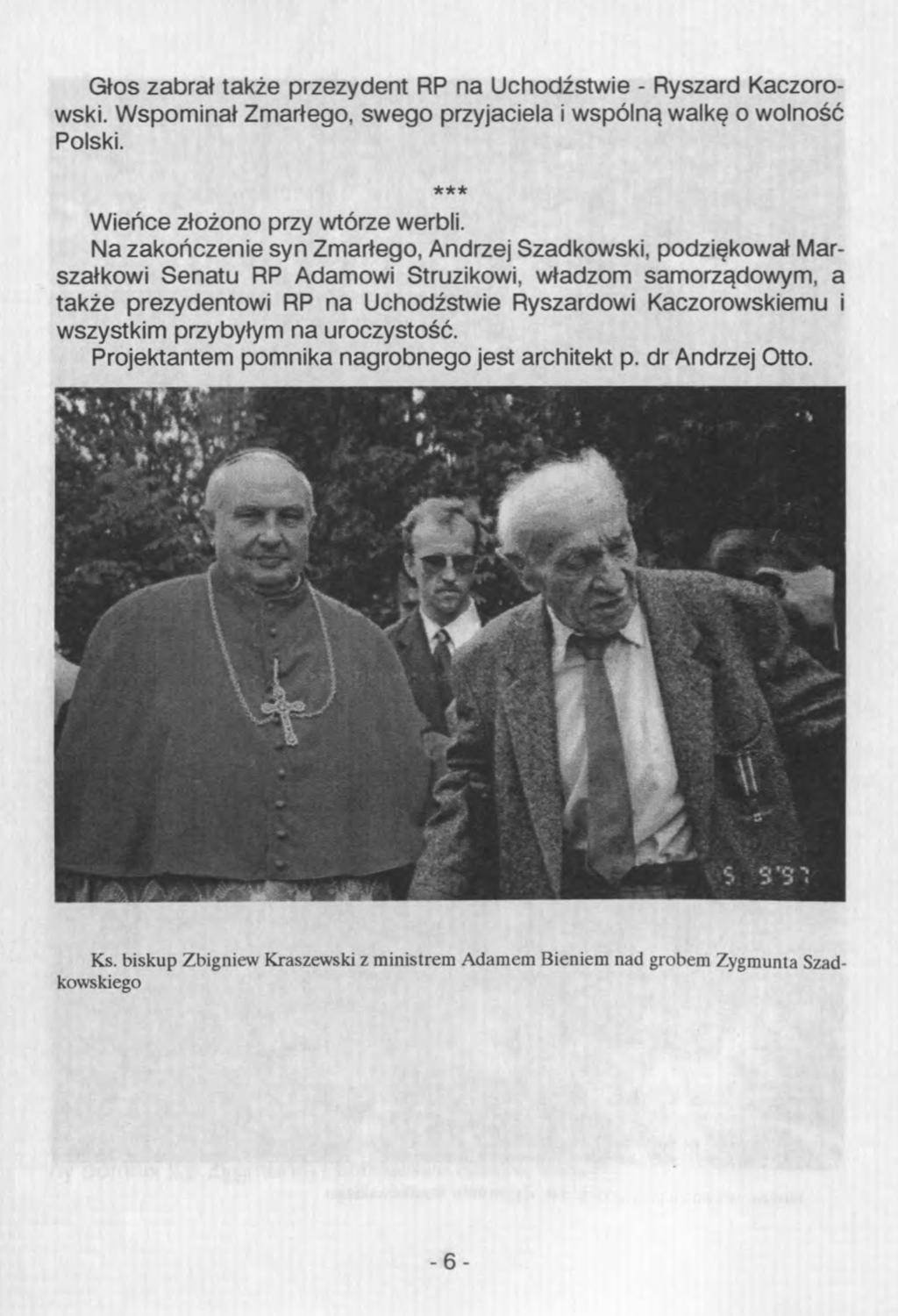 Głos zabrał także przezydent RP na Uchodźstwie - Ryszard Kaczorowski. Wspominał Zmarłego, swego przyjaciela i wspólną walkę o wolność Polski. * * * Wieńce złożono przy wtórze werbli.