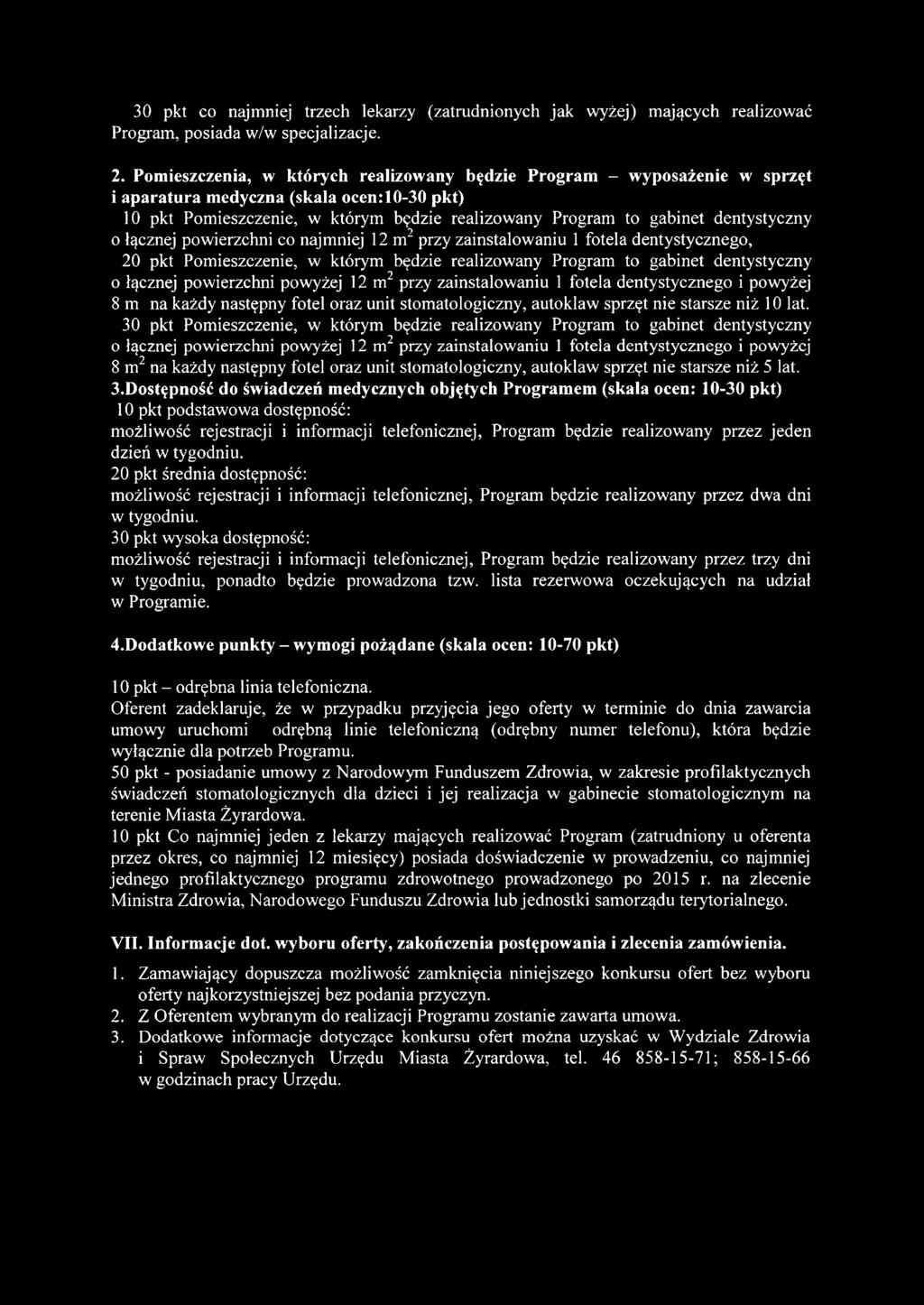 dentystyczny o łącznej powierzchni co najmniej 12 m2 przy zainstalowaniu 1 fotela dentystycznego, 20 pkt Pomieszczenie, w którym będzie realizowany Program to gabinet dentystyczny o łącznej