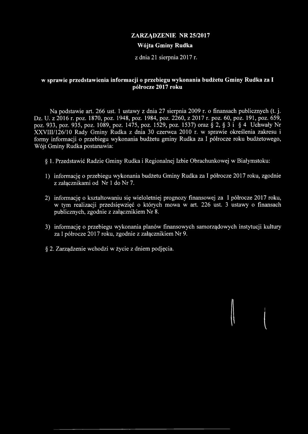 ZARZĄDZENIE NR 25/2017 Wójta Gminy Rudka z dnia 21 sierpnia 2017 r. w sprawie przedstawienia informacji o przebiegu wykonania budżetu Gminy Rudka za I półrocze 2017 roku Na podstawie art. 266 ust.