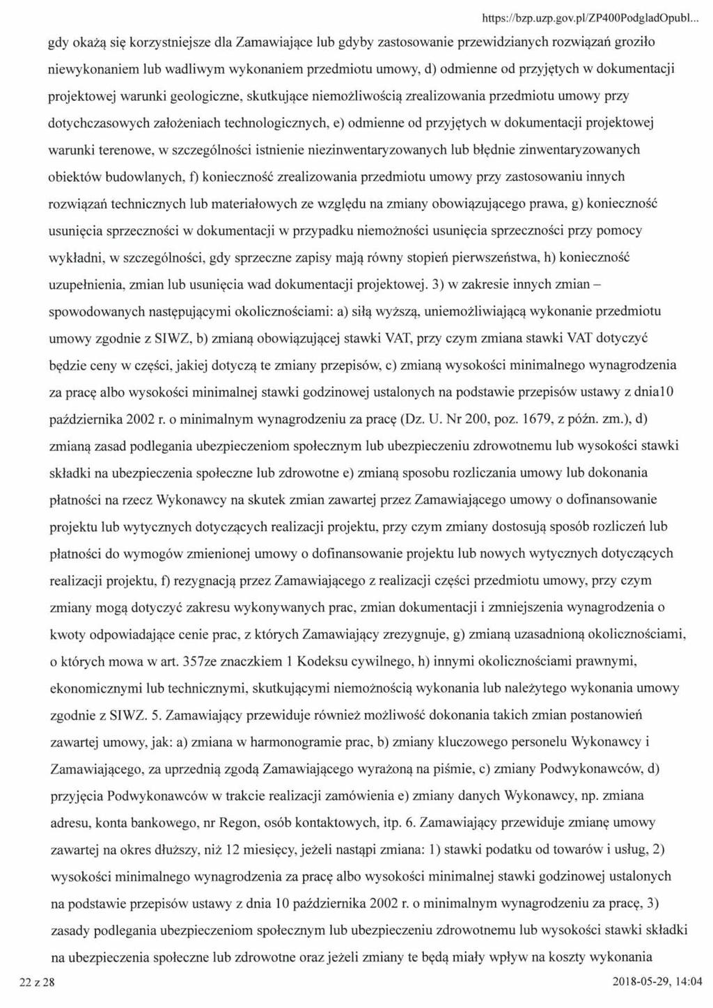 gdy okażą się korzystniejsze dla Zamawiające lub gdyby zastosowanie przewidzianych rozwiązań groziło niewykonaniem lub wadliwym wykonaniem przedmiotu umowy, d) odmienne od przyjętych w dokumentacji