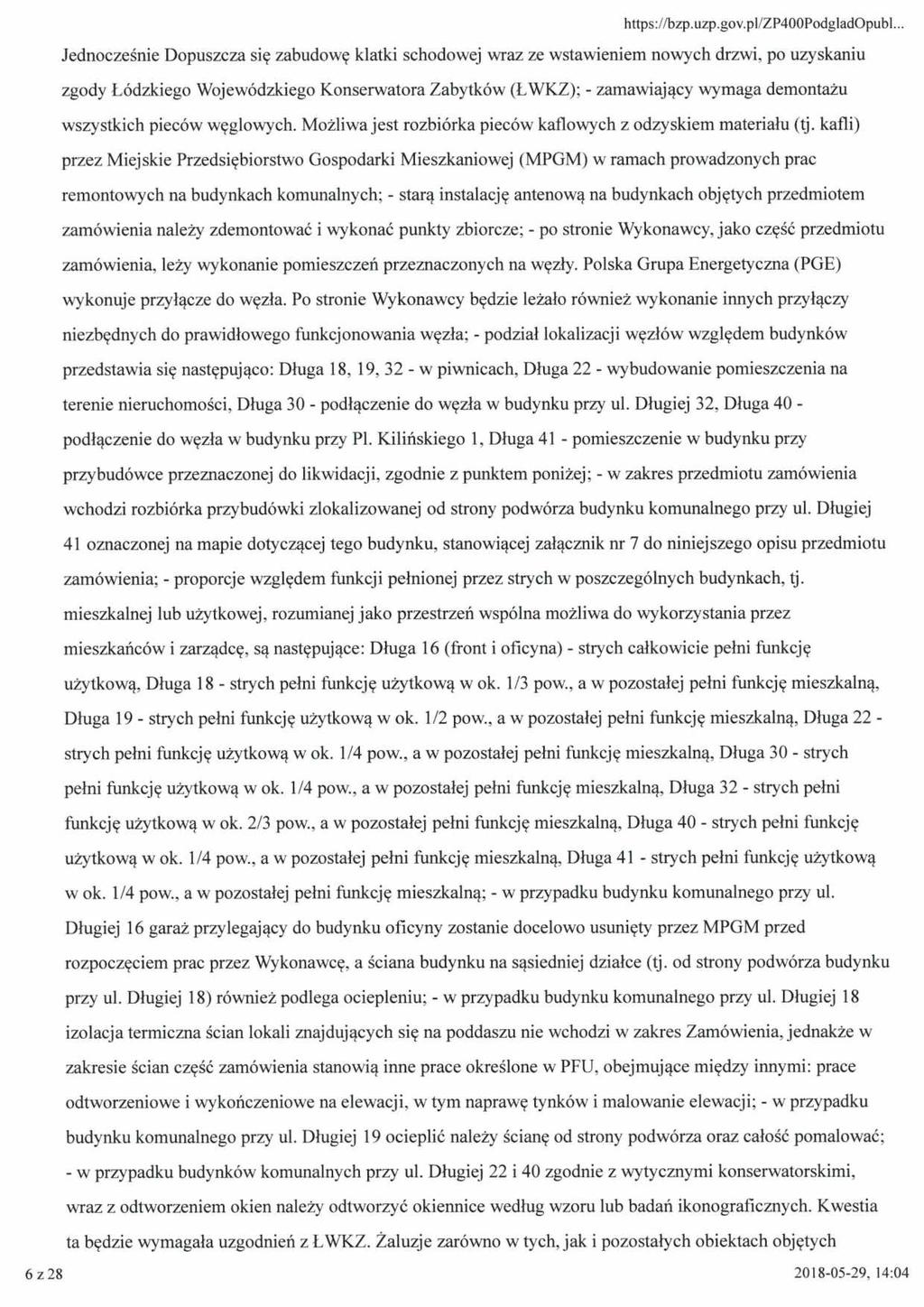 Jednocześnie Dopuszcza się zabudowę klatki schodowej wraz ze wstawieniem nowych drzwi, po uzyskaniu zgody Łódzkiego Wojewódzkiego Konserwatora Zabytków (ŁWKZ); - zamawiający wymaga demontażu