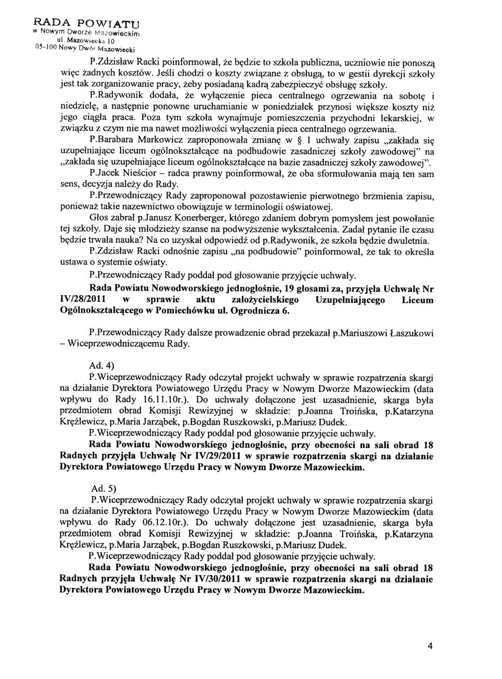 RADA POWIATU w Nowym Dworze Mazowieckim ul. Mazowieck" I O 05-100 Nowy Dwór Mazowiecki p.zdzisław Racki poinformował, że będzie to szkoła publiczna, uczniowie nie ponoszą więc żadnych kosztów.