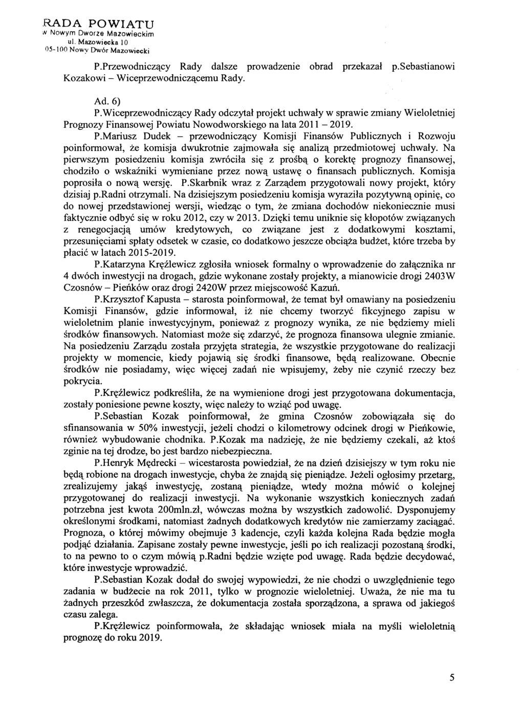 _RADA POWIATU on Nowym Dworze Mazowieckim ul. Mazowiecka 10 05-100 Nowy Dwór Mazowiecki P.Przewodniczący Rady dalsze prowadzenie obrad przekazał p.sebastianowi Kozakowi - Wiceprzewodniczącemu Rady.