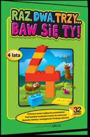 , format A4 cena det. 4,98 zł ISBN 978-83-7517-441-0, kod RDTB3 Raz, dwa, trzy... Baw się ty! (5 lat) 32 str.