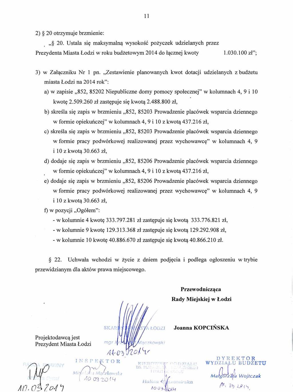 2) 20 otrzymuje brzmienie:, 20. Ustala siq maksymalnq wysokosc poiyczek udzielanych przez Prezydenta Miasta Eodzi w roku budietowym 201 4 do lqcznej kwoty 1.030.100 zl"; 3) w Zalqcmiku Nr 1 pn.