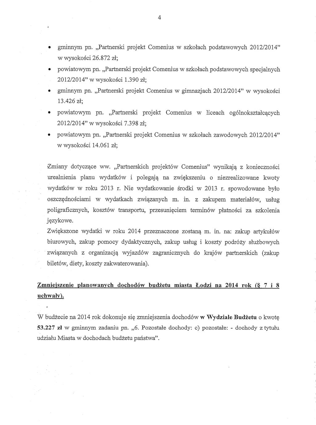 gminnym pn.,,partnerski projekt Comenius w szkolach podstawowych 2012/2014" w wysokoici 26.872 zl; powiatowym pn.