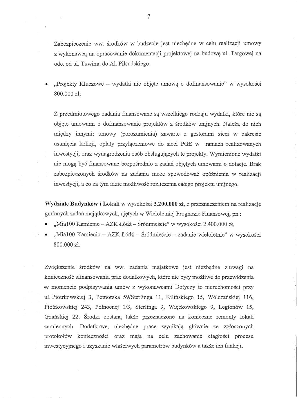 Zabezpieczenie ww. s'rodk6w w budiecie jest niezbqdne w celu realizacji umowy z wykonawcq na opracowanie dokumentacji projektowej na budowq ul. Targowej na odc. od ul. Tuwima do Al. Pilsudskiego.