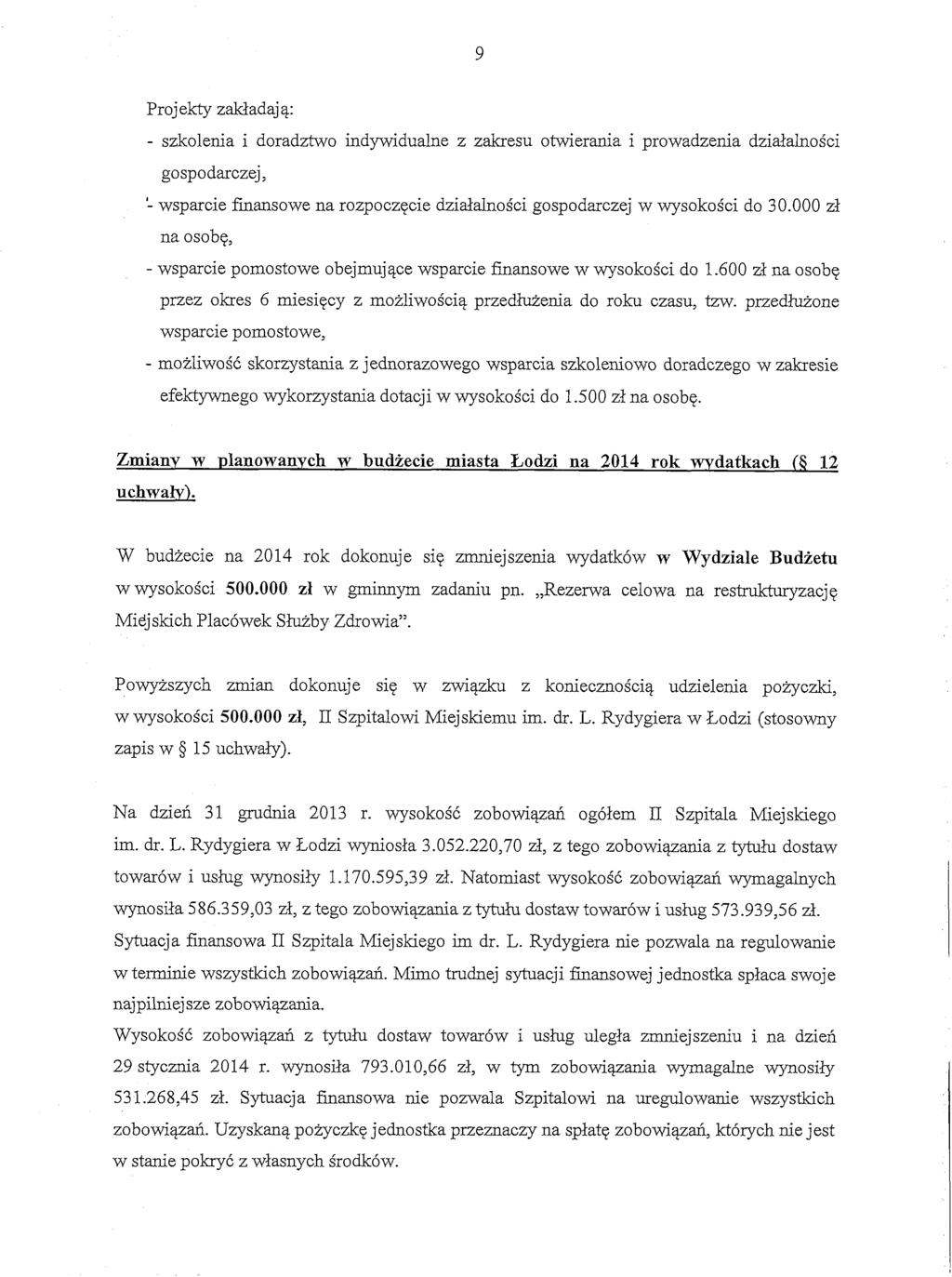 Proj ekty zakladaj q: - szkolenia i doradztwo indywidualne z zakresu otwierania i prowadzenia dzialalnos'ci gospodarczej, '- wsparcie fmansowe na rozpoczqcie dzidalnos'ci gospodarczej w wysokos'ci do