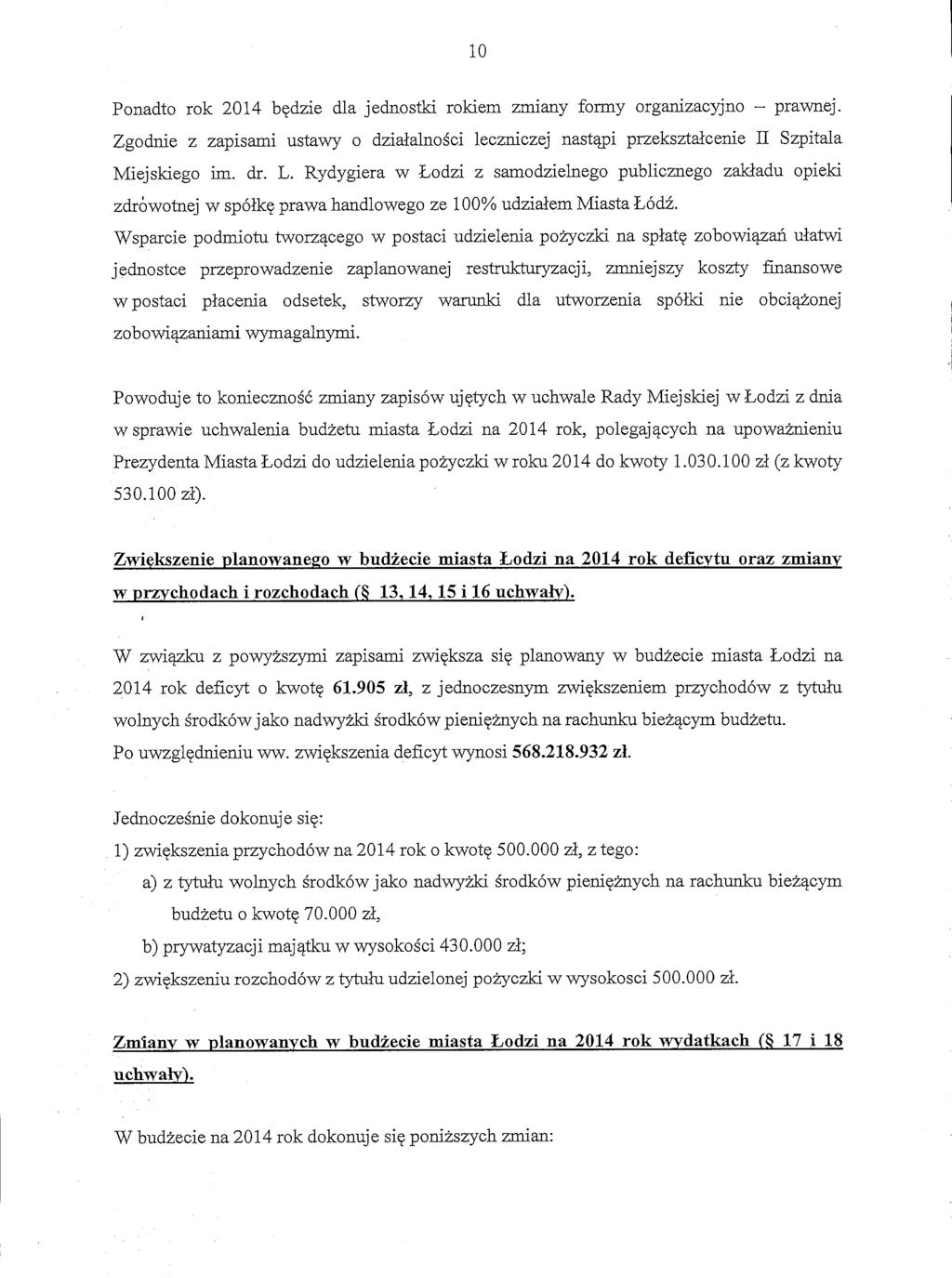Ponadto rok 2014 bqdzie dla jednostki rokiem zmiany formy organizacyjno - prawnej. Zgodnie z zapisami ustawy o dzidalnosci leczniczej nastqpi przeksztdcenie I1 Szpitala Miejskiego im, dr. L.