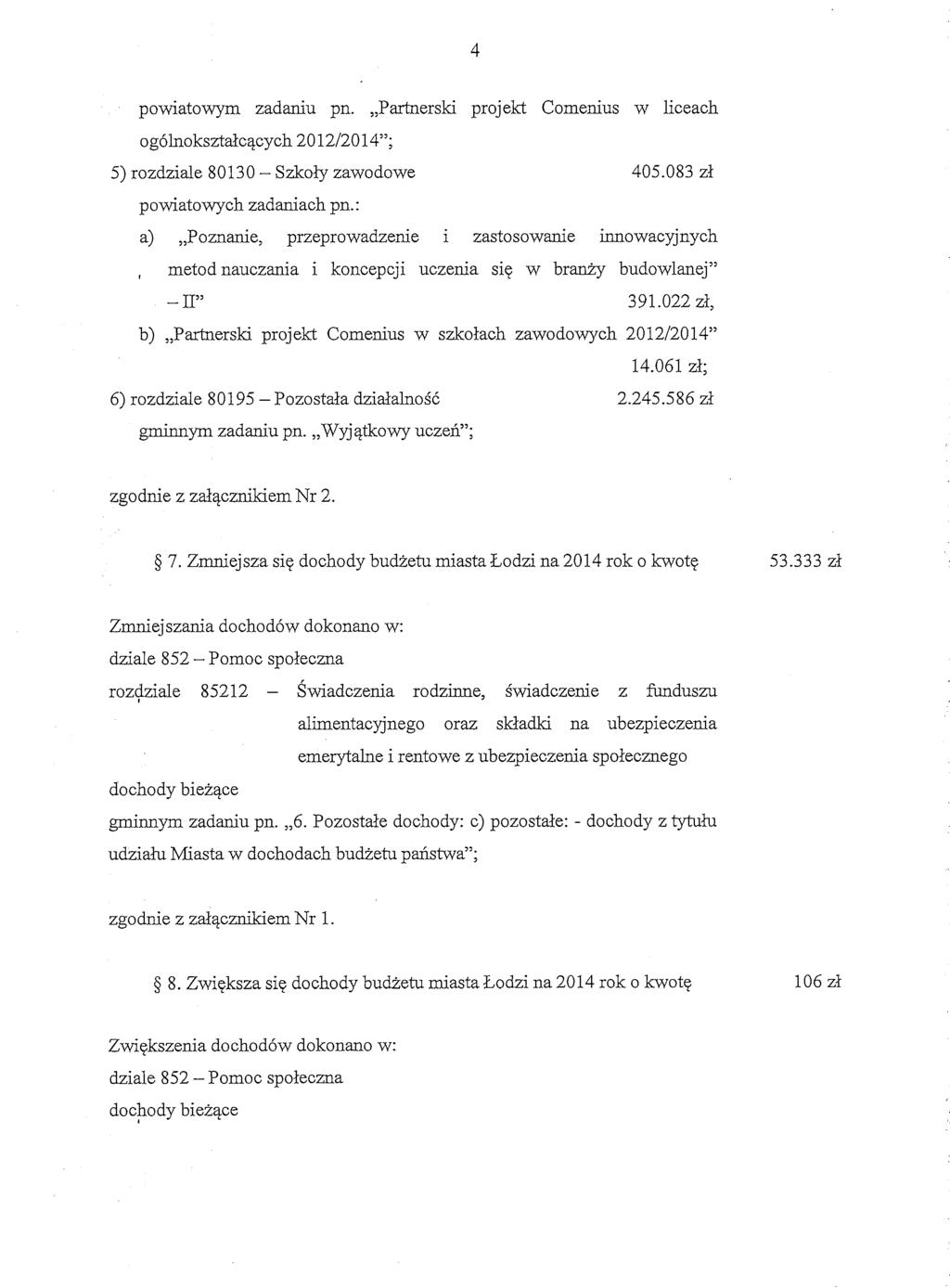 powiatowym zadaniu pn.,,partnerski projekt Comenius w liceach ogblnoksztalcqcych 201212014"; 5) rozdziale 80130 - Szkoly zawodowe 405.083 zl powiatowych zadaniach pn.