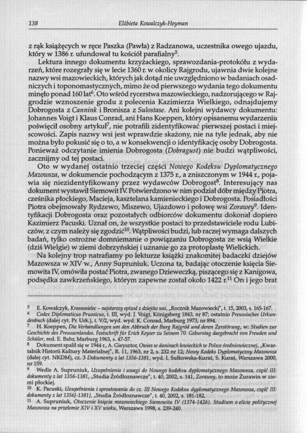 138 Elżbieta Kowalczyk-Heyman z rąk książęcych w ręce Paszka (Pawła) z Radzanowa, uczestnika owego ujazdu, który w 1386 r. ufundował tu kościół parafialny 5.