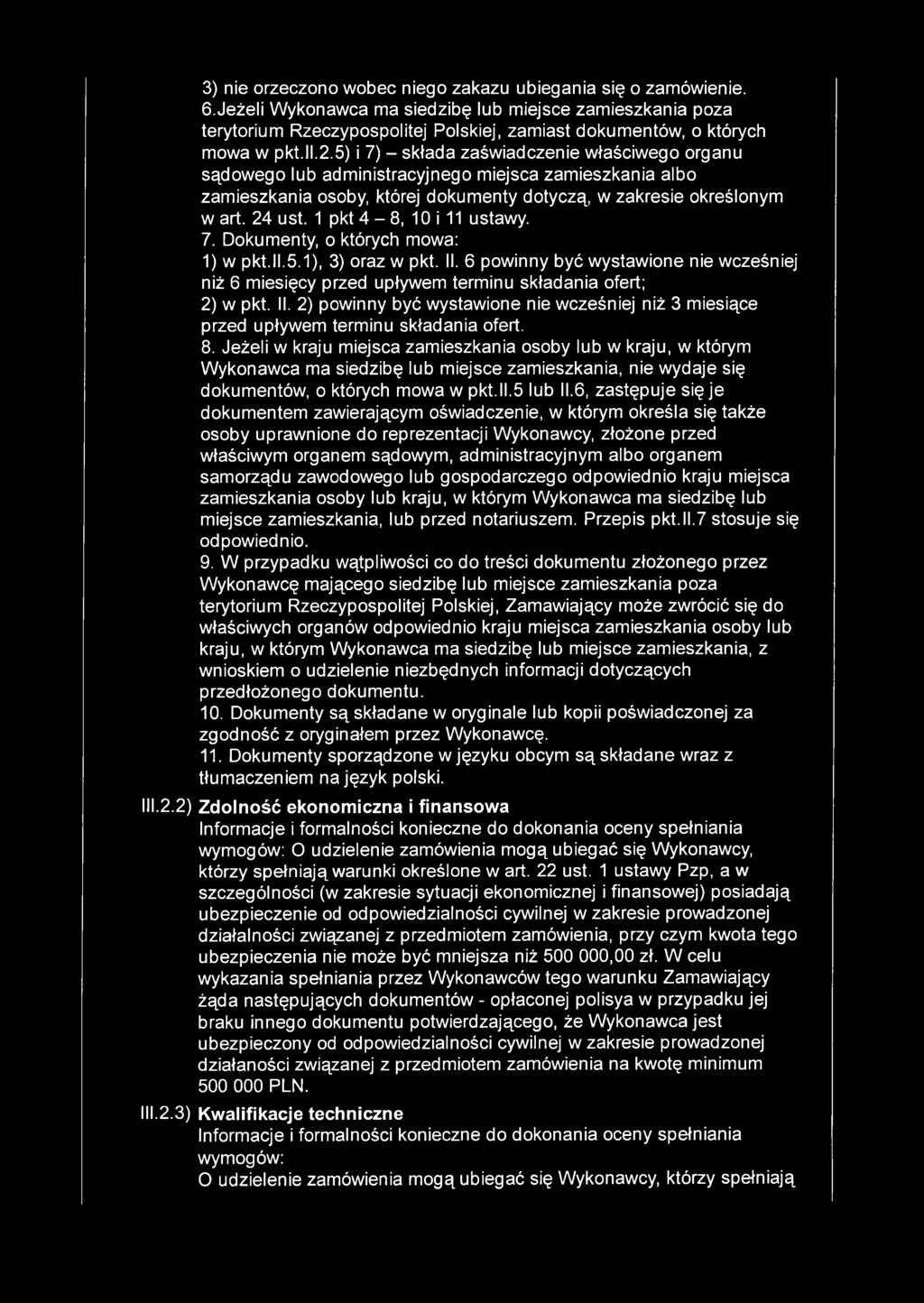 5) i 7) - składa zaświadczenie właściwego organu sądowego lub administracyjnego miejsca zamieszkania albo zamieszkania osoby, której dokumenty dotyczą, w zakresie określonym w art. 24 ust.