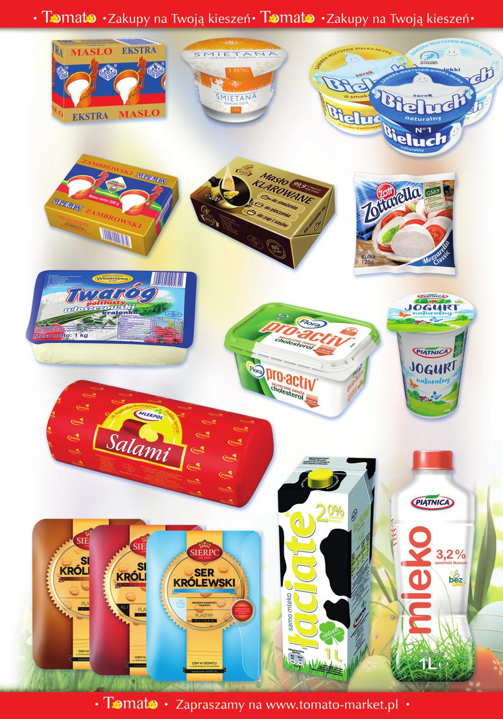 4,39 1,39 1,99 Masło EKSTRA 200 g SOT 3,49 7,79 Śmietana 18% 180 g ŁAPY SOT Serek BIELUCH 150 g 3,19 MLEMIX ZAMBROWSKI 200 g MLEKPOL 9,99 Twaróg krajanka półtłusty 1 kg OSM WŁOSZCZOWA Masło KLAROWANE