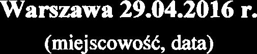 PowyAsze 04wiadczenie skladarn 4wiadomy(a), ii na podstawie art. 233 $ 1 Kodeksu karnego za podanie nieprawdy lub zatajenie prawdy grozi kara pozbawienia wolnosci. Warszawa 29.04.2016 I=.