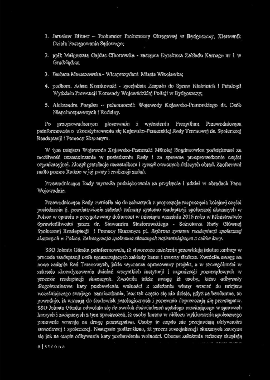 1. Jarosław Bittner - Prokurator Prokuratury Okręgowej w Bydgoszczy, Kierownik Działu Postępowania Sądowego; 2.