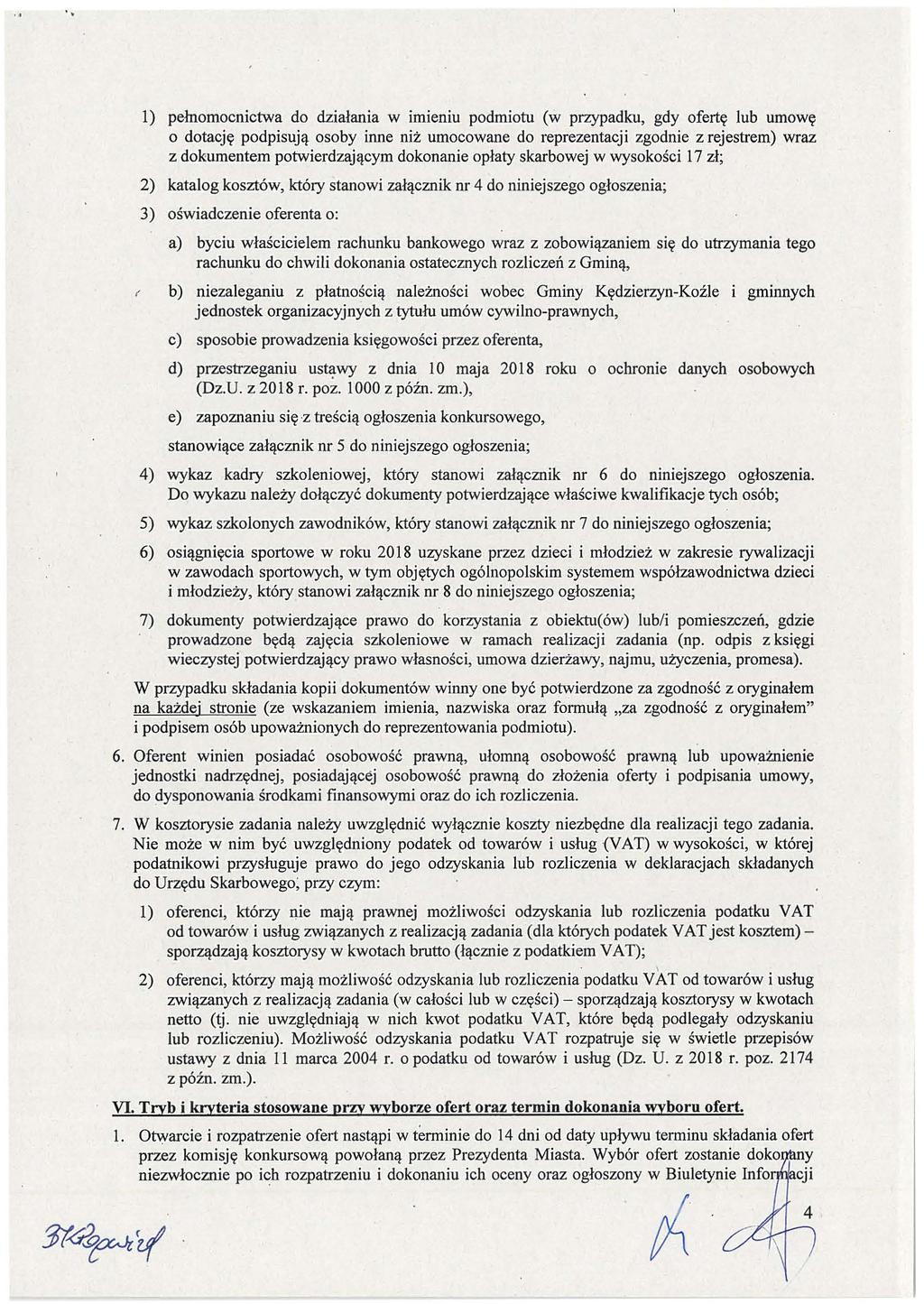 l) pelnomocnictwa do działania w imieniu podmiotu (w przypadku, gdy ofertę lub umowę o dotację podpisują osoby inne niż umocowane do reprezentacji zgodnie z rejestrem) wraz z dokumentem