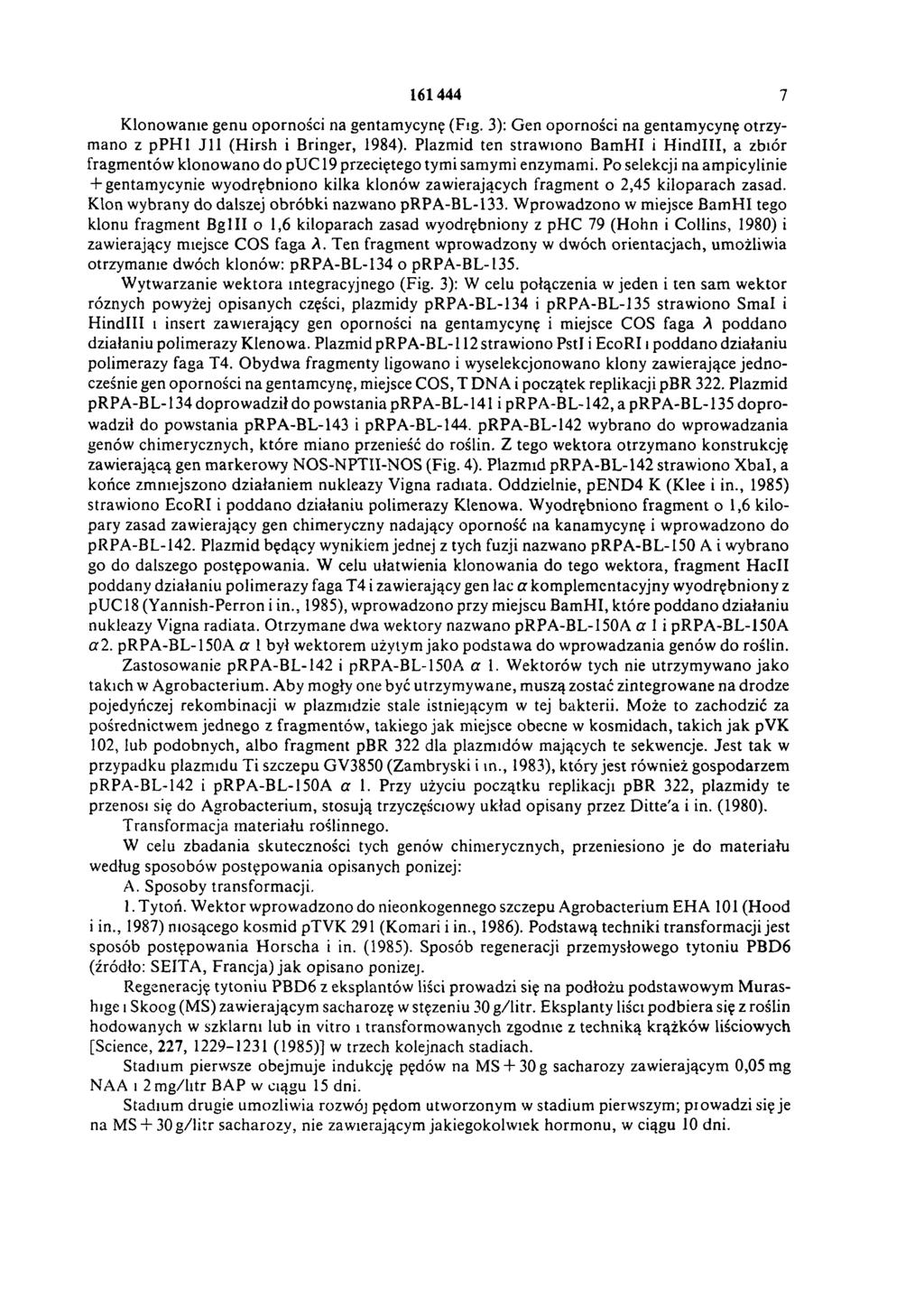 161 444 7 Klonowanie genu oporności na gentamycynę (Fig. 3): Gen oporności na gentamycynę otrzymano z p P H 1 J 11 (H irsh i Bringer, 1984).