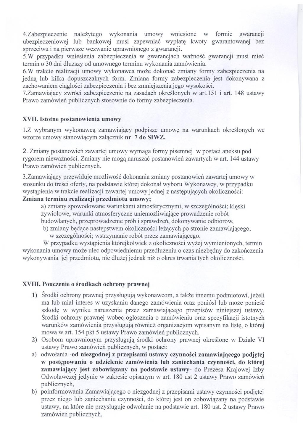 4.Zabezpieczenie nalezytego wykonania umowy wniesione w formie gwarancji ubezpieczeniowej lub bankowej musi zapewniac wyplate kwoty gwarantowanej bez sprzeciwu i na pierwsze wezwanie uprawnionego z