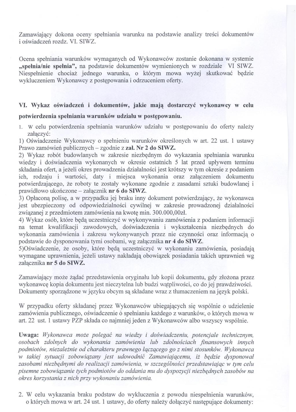 Zamawiajacy dokona oceny spelniania warunku na podstawie analizy tresci dokumentów i oswiadczen rozdz. VI. SIWZ.