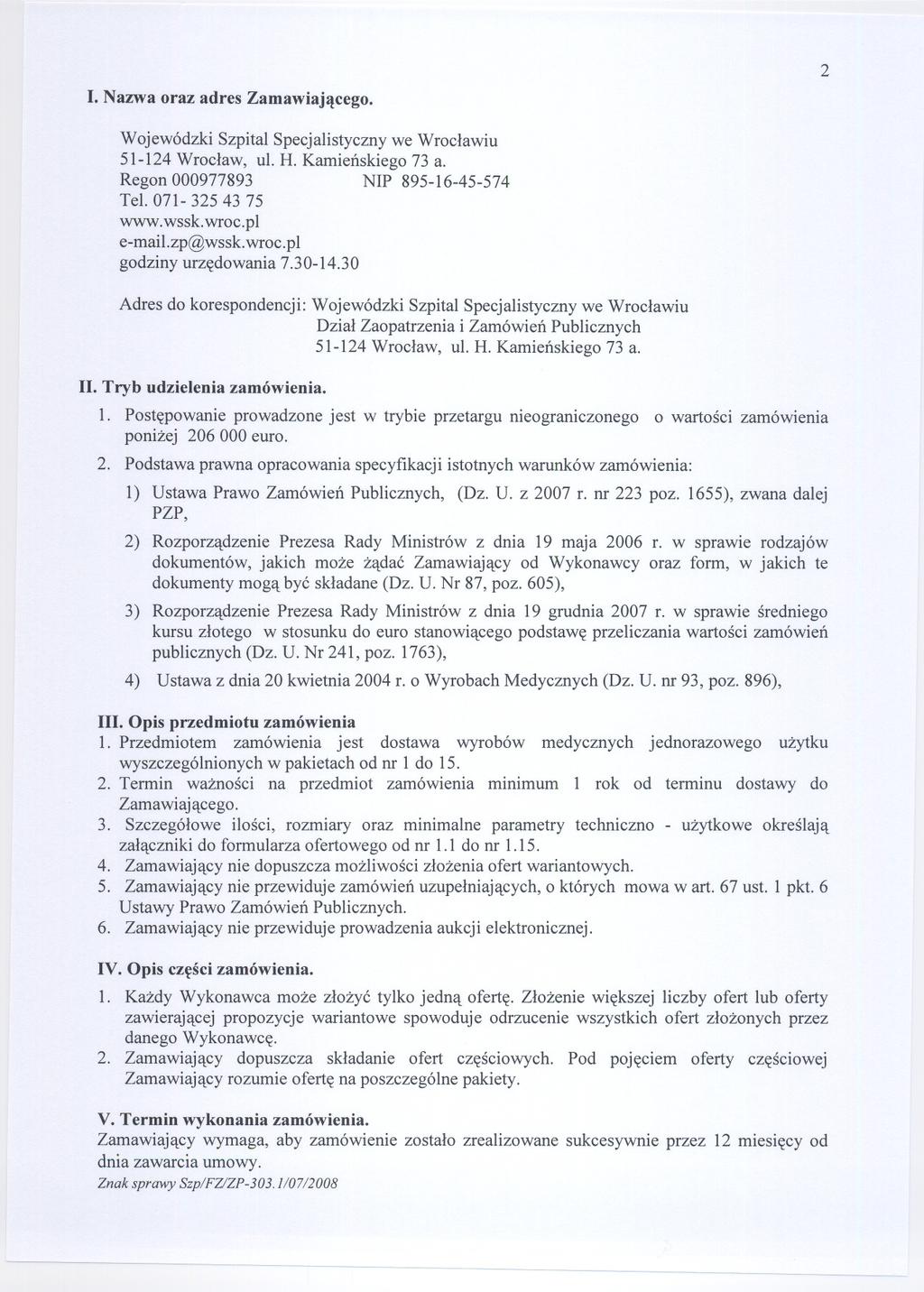 I. Nazwa oraz adres Zamawiajacego. 2 Wojewódzki Szpital Specjalistyczny we Wroclawiu 51-124 Wroclaw, ul. H. Kamienskiego 73 a. Regon 000977893 NIP 895-16-45-574 Tel. 071-325 43 75 www.wssk.wroc.