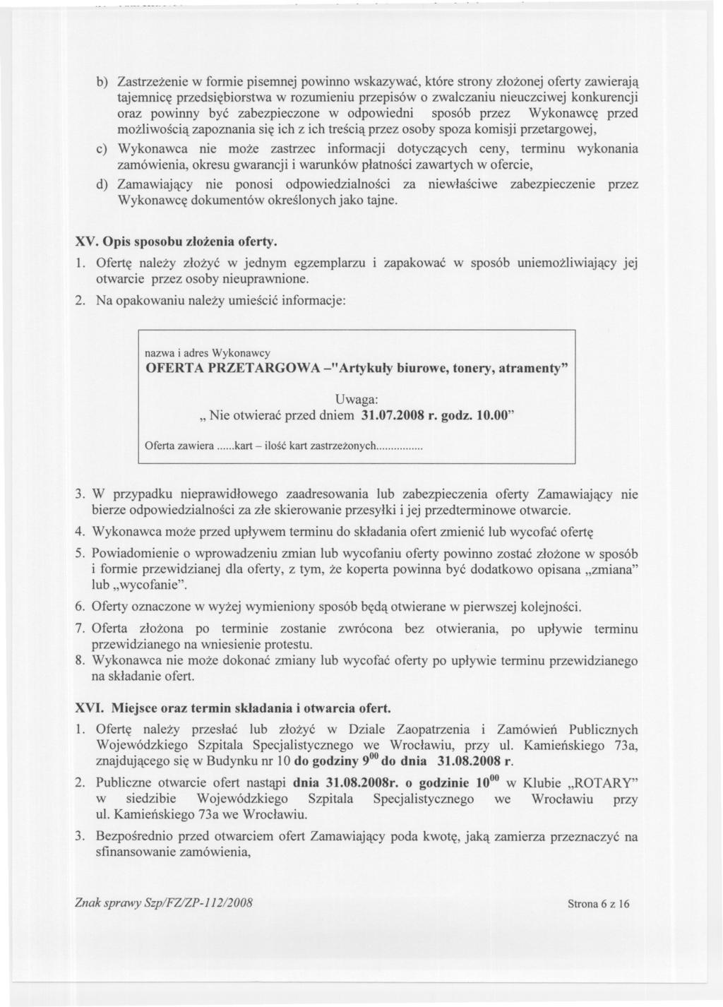 b) Zastrzezenie w formie pisemnej powinno wskazywac, które strony zlozonej oferty zawieraja tajemnice przedsiebiorstwa w rozumieniu przepisów o zwalczaniu nieuczciwej konkurencji oraz powinny byc